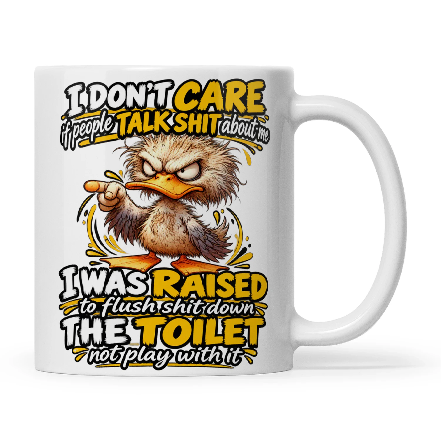 Duck I Don’t Care If People Talk Shit About Me I Was Raised To Flush Shit Down The Toilet Not Play With It