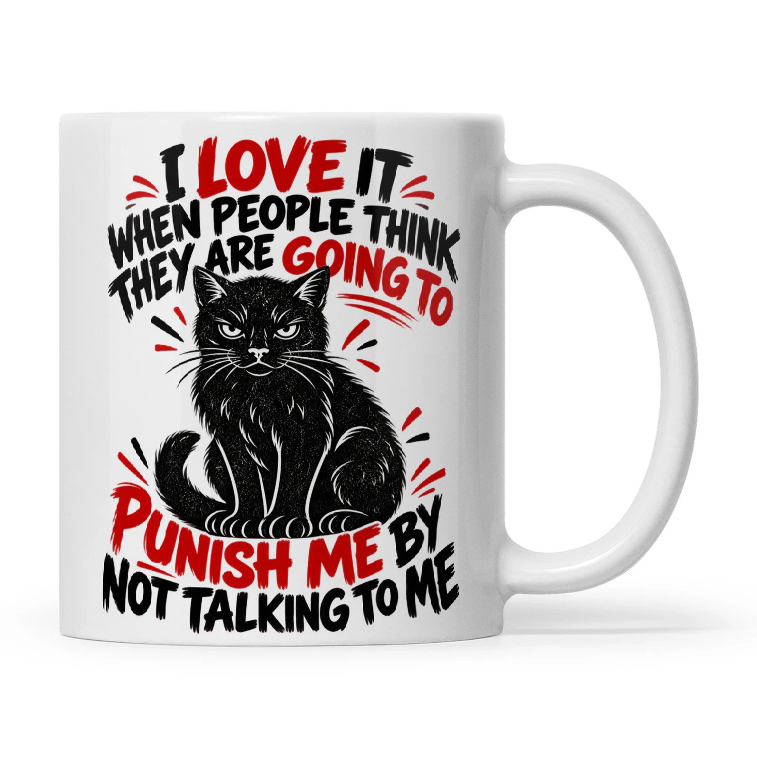 Cat I Love It When People Think They Are Going To Punish Me By Not Talking To Me