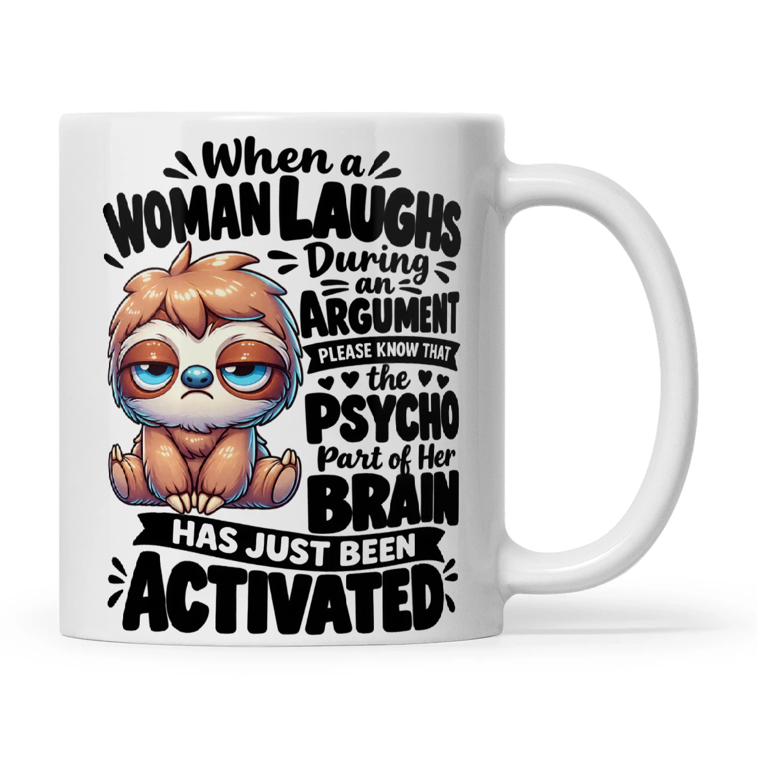 Sloth When A Woman Laughs During An Argument Please Know That The Psycho Part Of Her Brain Has Been Activated Abort Mission