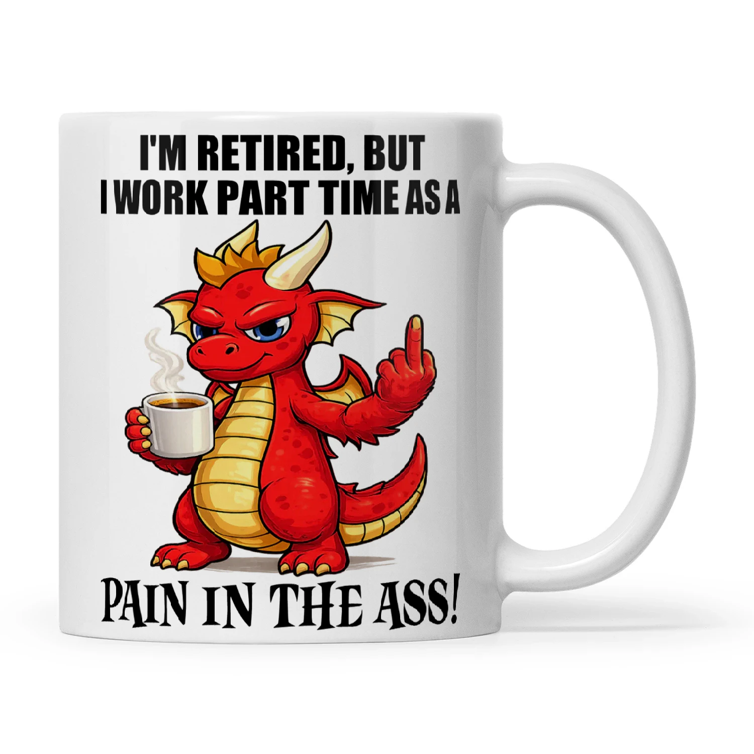 Dragon I'm Retired But I Work Part Time As A Pain In The Ass