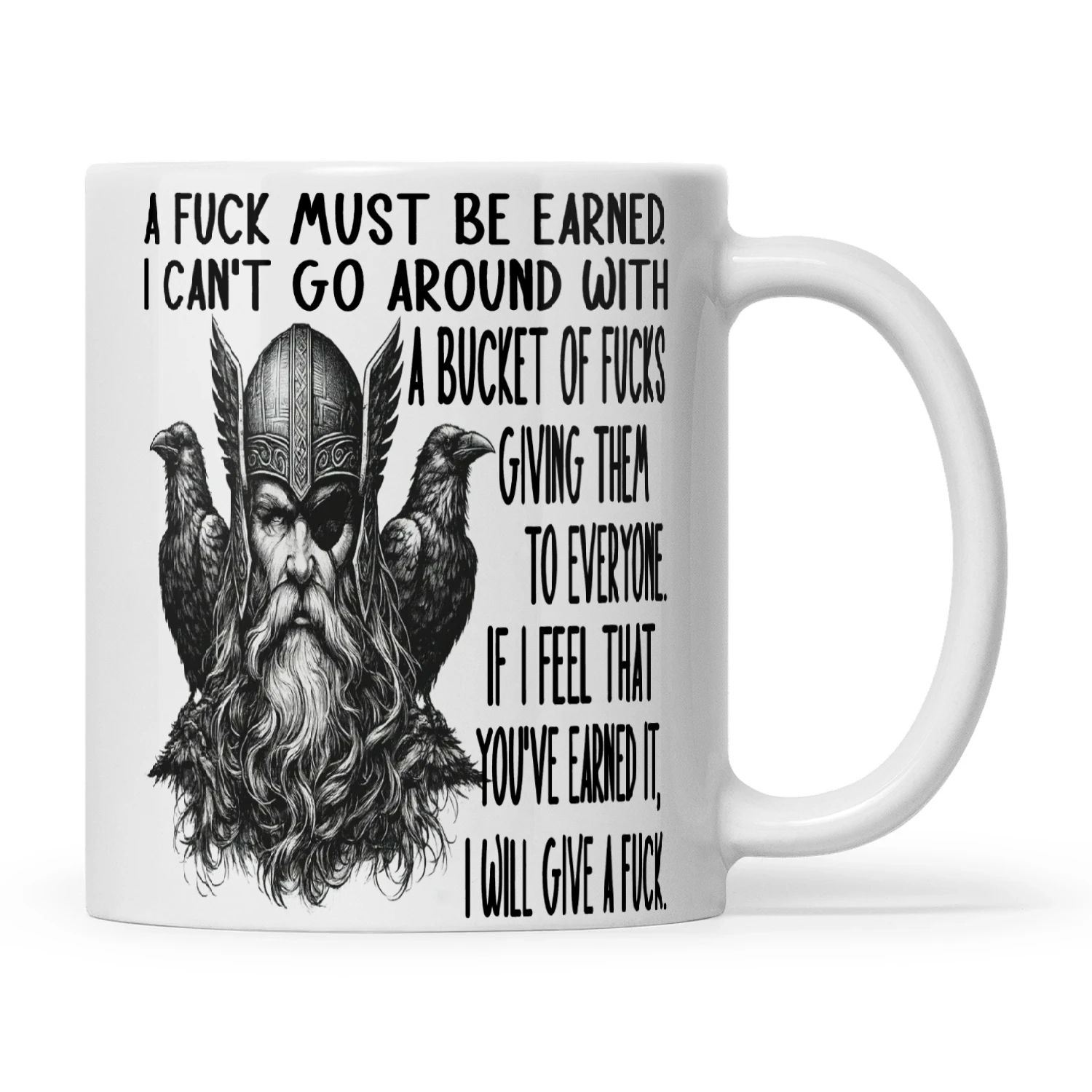 Viking A Fuck Must Be Earned I Can't Go Around With A Bucket Of Fucks Giving Them To Everyone If I Feel That You've Earned It I Will Give A Fuck