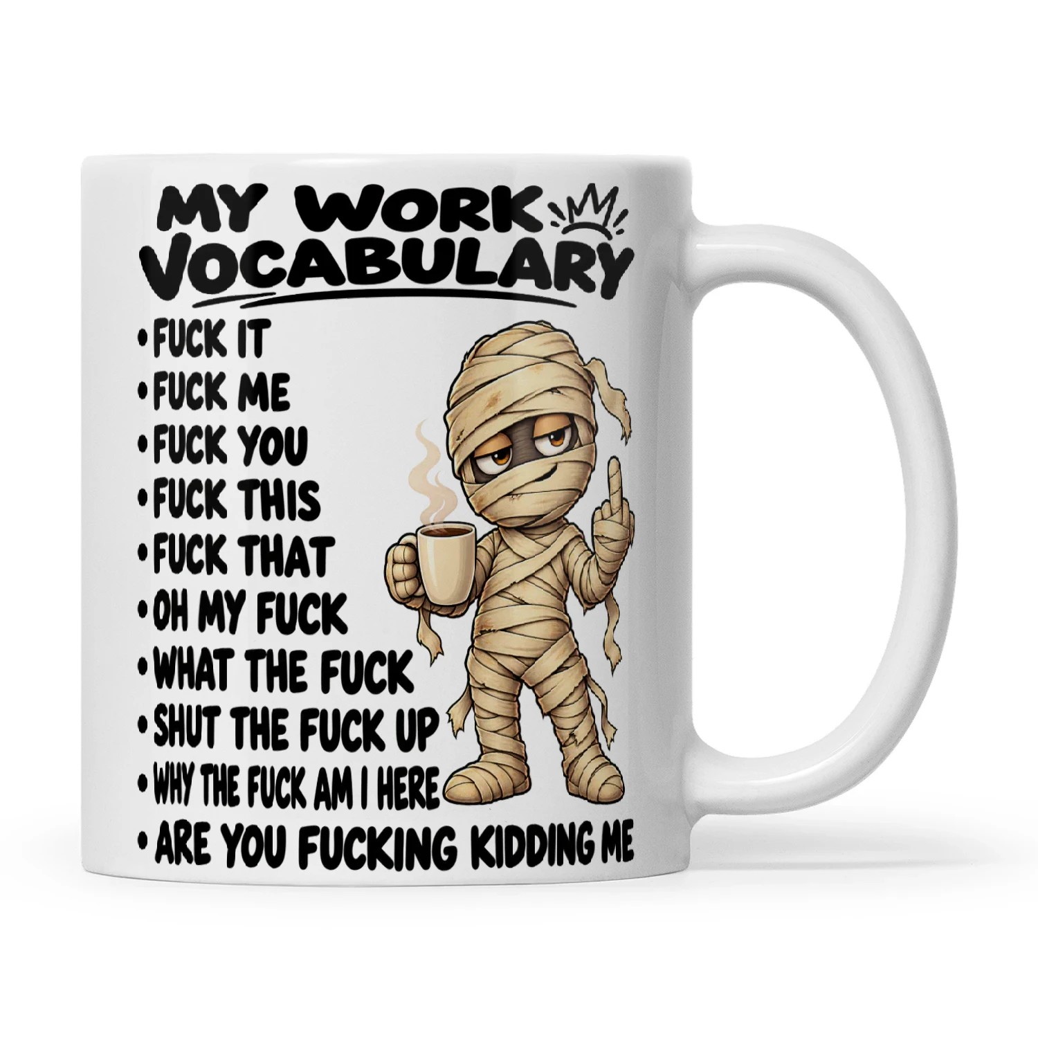 Mummy My Work Vocabulary Fuck It Fuck Me Fuck You Fuck This Fuck That Oh My Fuck What The Fuck Shut The Fuck Up Why The Fuck Am I Here Are You Fucking Kidding Me