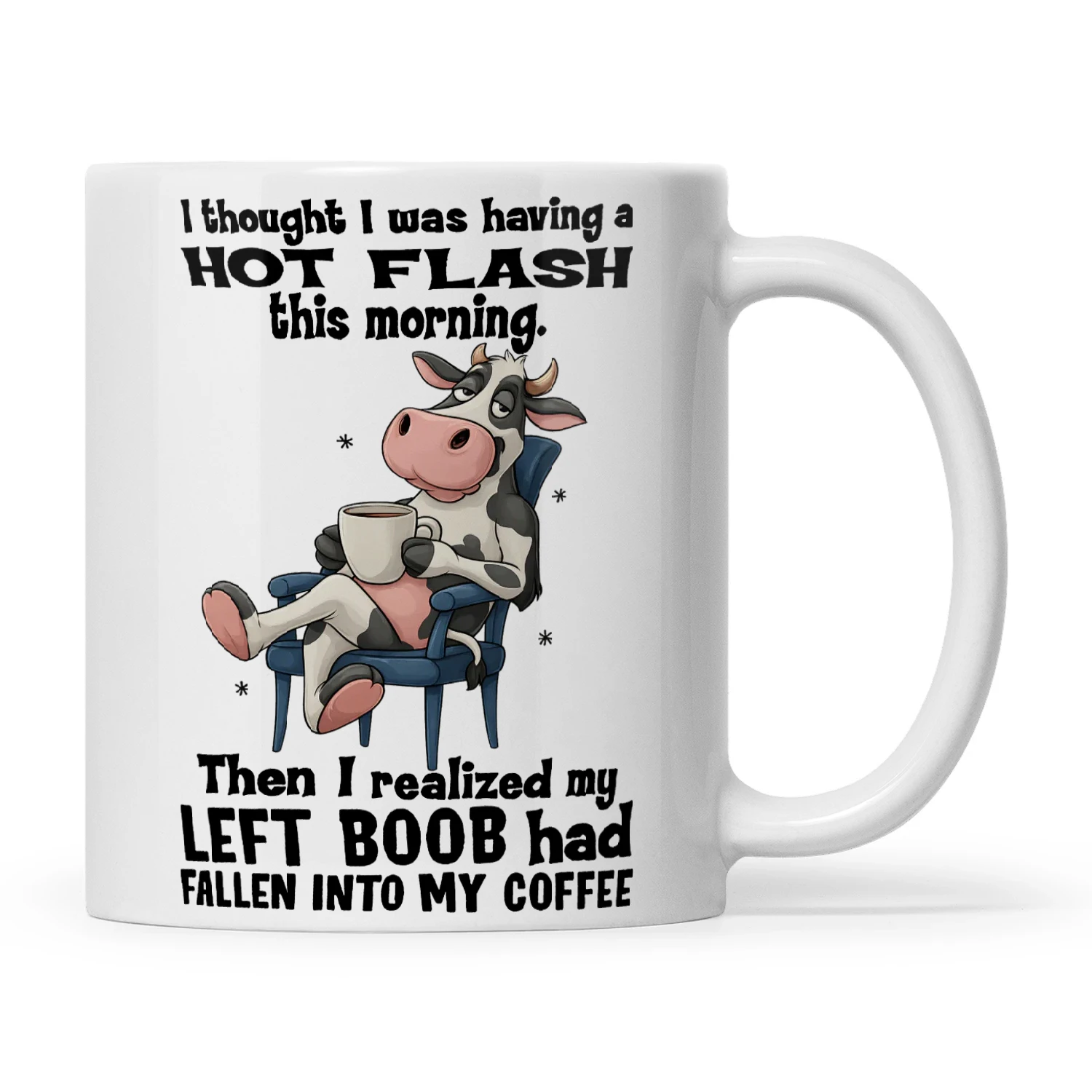 Cow I Thought I Was Having A Hot Flash This Morning Then I Realize My Left Boob Had Fallen Into My Coffee