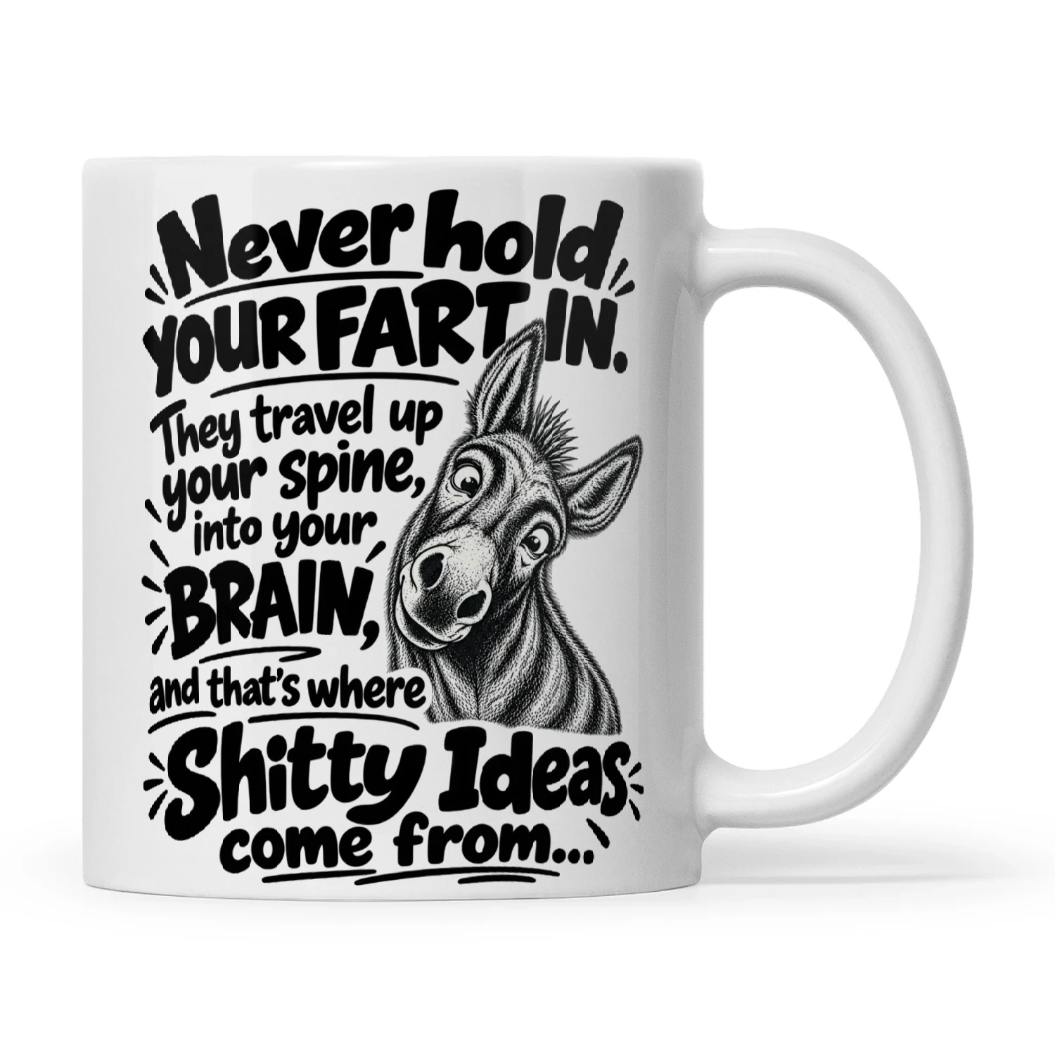 Donkey Never Hold Your Fart In They Travel Up Your Spine Into Your Brain And That's Where Shitty Ideas Come From
