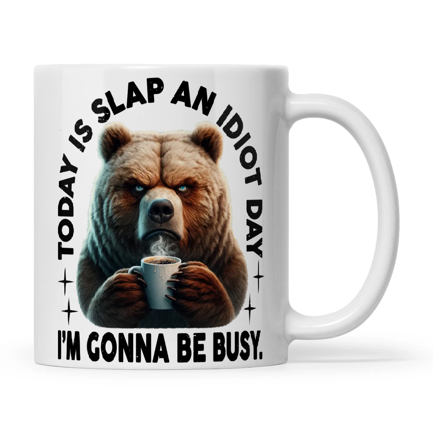 Bear Today Is Slap An Idiot Day I'm Gonna Be Busy