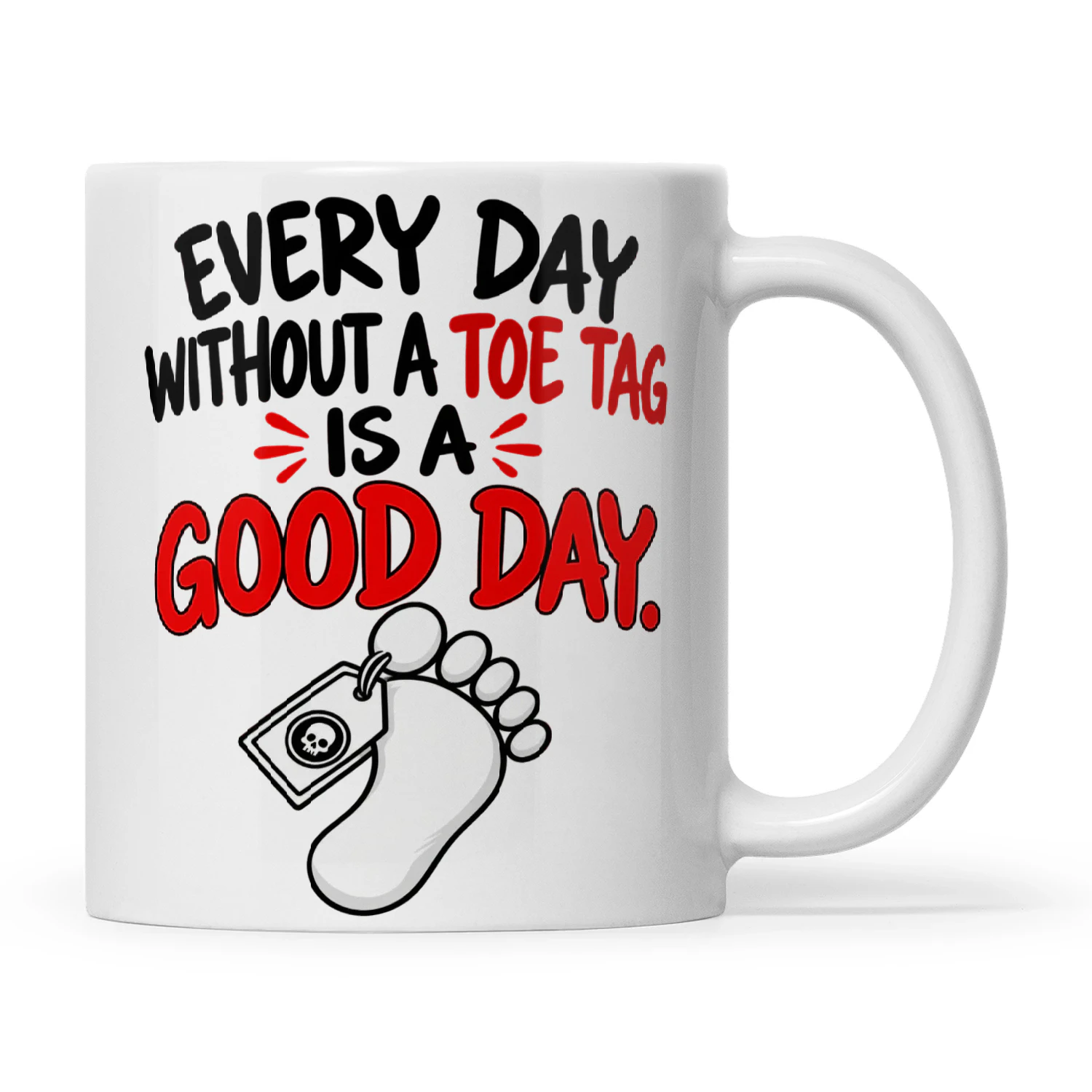 Quote Every Day Without A Toe Tag Is A Good Day