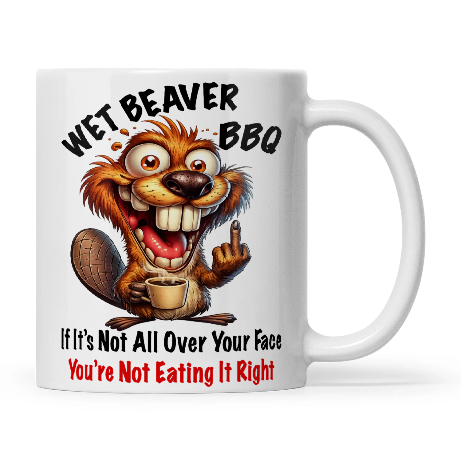 Beaver Wet Beaver BBQ If It's Not All Over Your Face You're Not Eating It Right