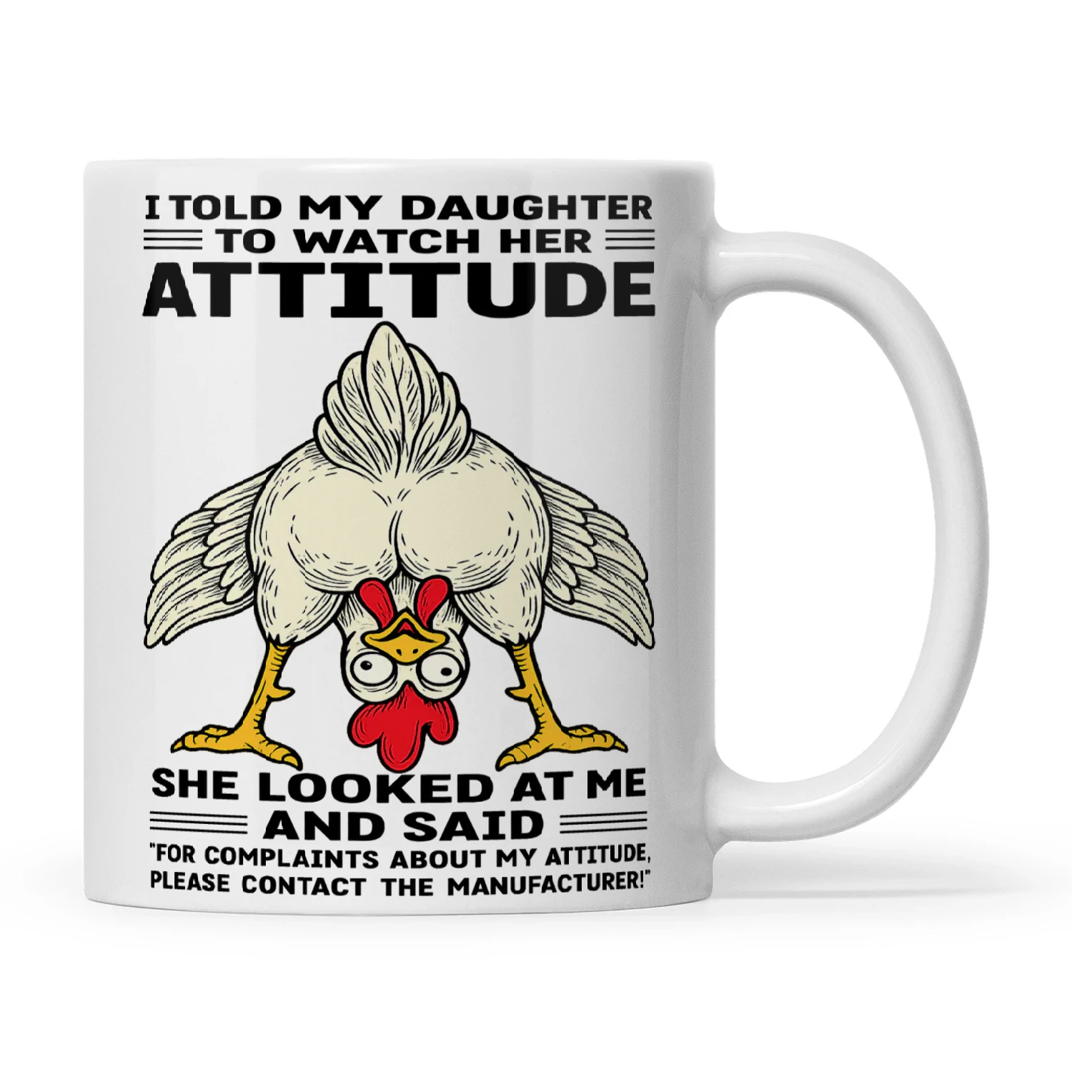 Chicken I Told My Daughter To Watch Her Attitude She Looked At Me And Said For Complaints About My Attitude Please Contact The Manufacturer