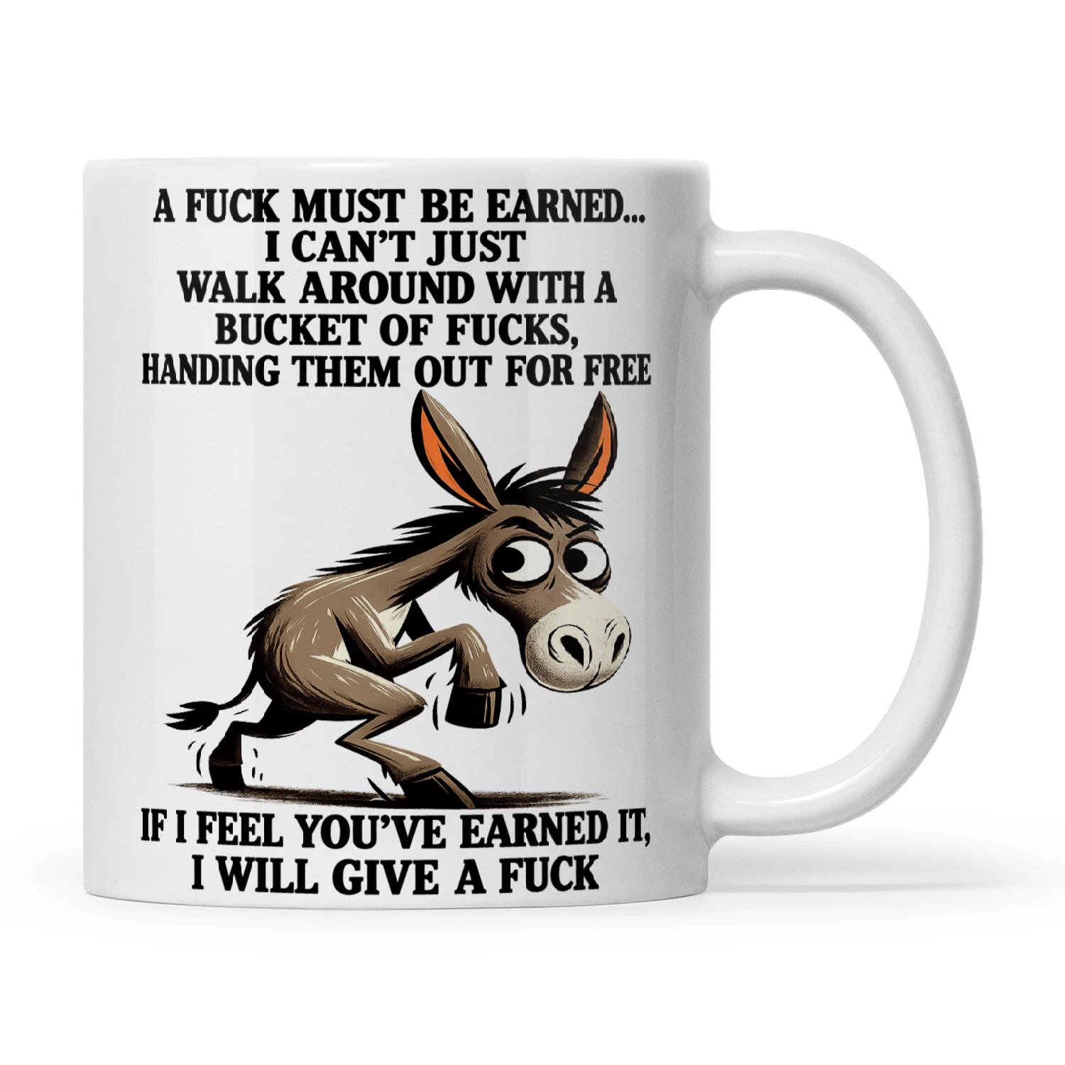 Donkey A Fuck Must Be Earned I Can't Just Walk Around With A Bucket Of Fucks Handing Them Out For Free If I Feel You've Earned It I Will Give A Fuck