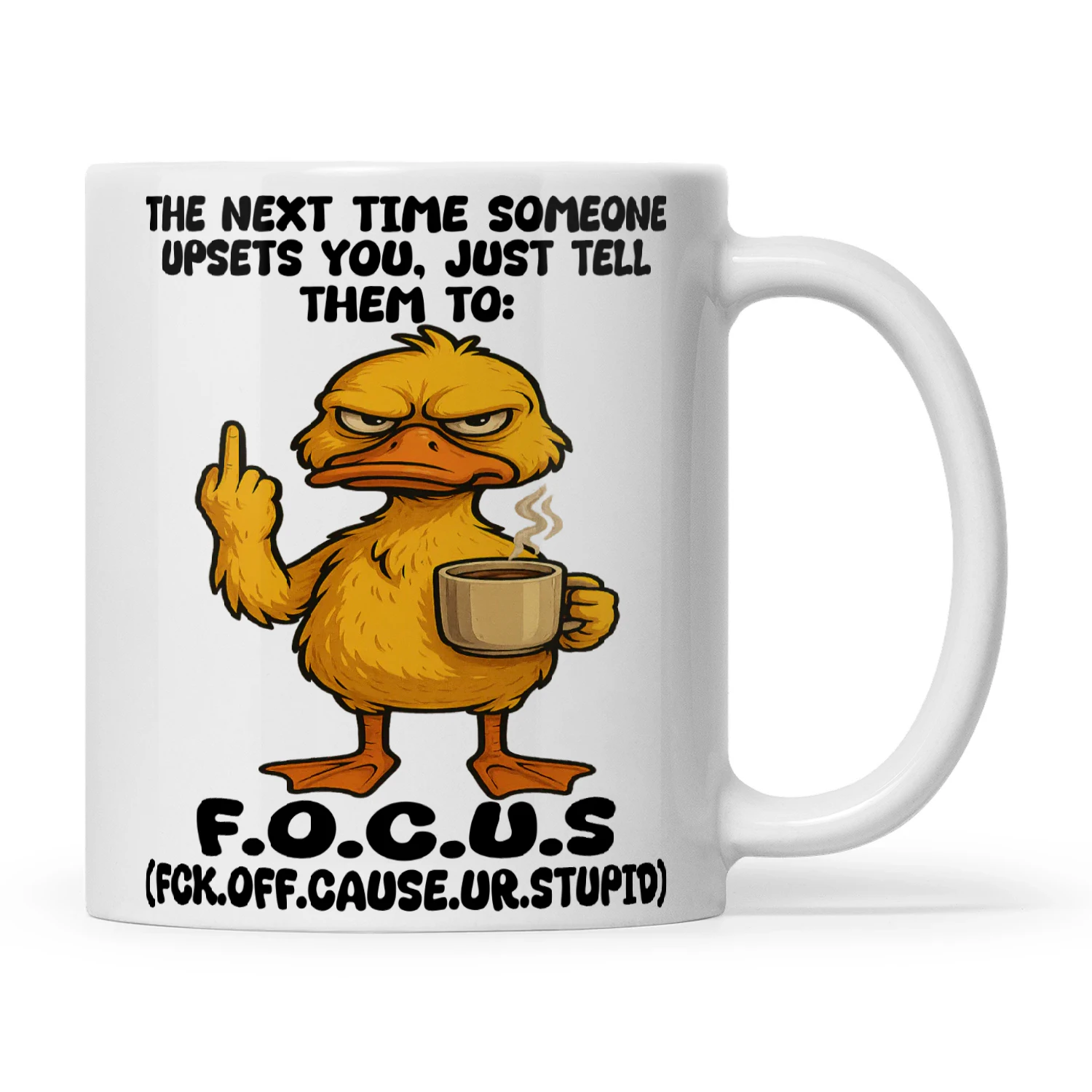 Duck The Next Time Someone Upsets You Just Tell Them To F.O.C.U.S Fck Off Cause Ur Stupid