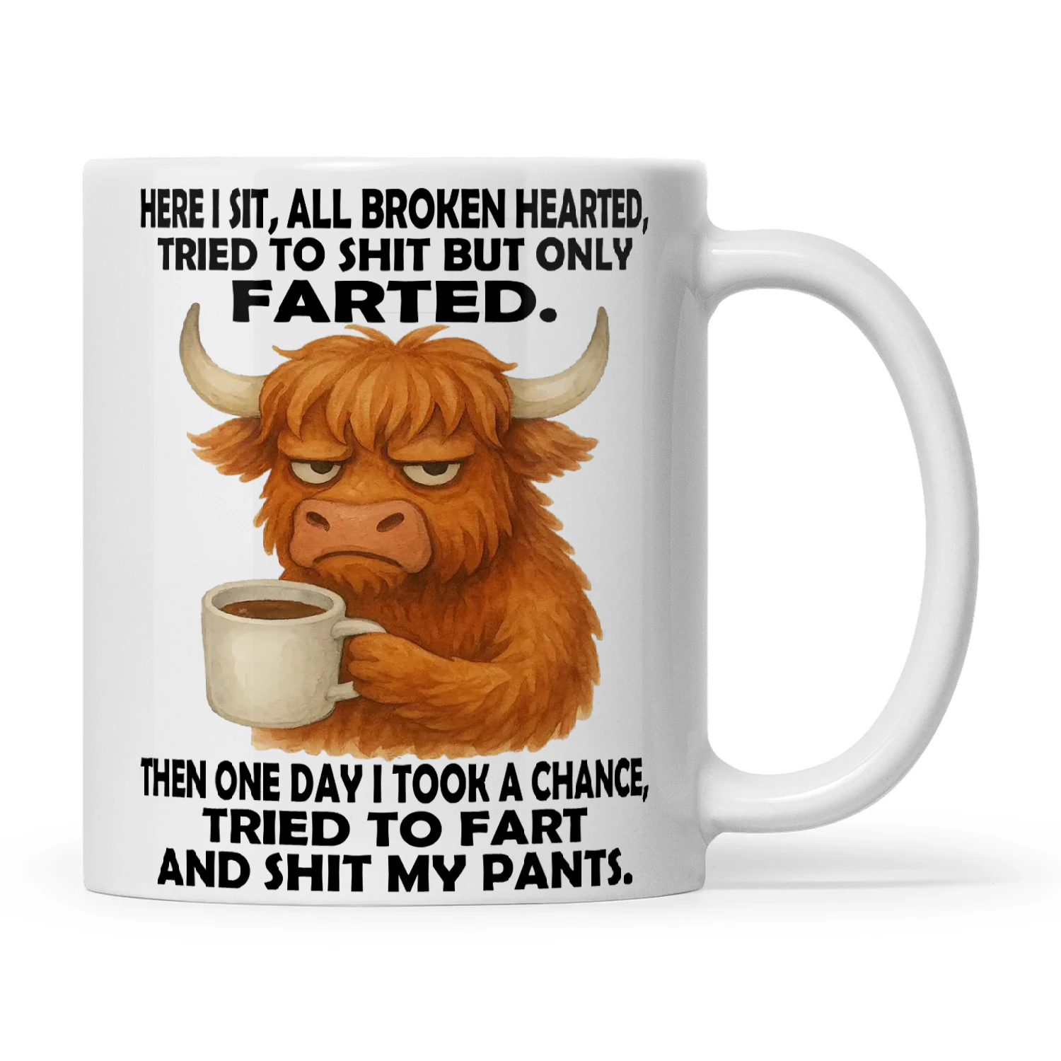 Cow Here I Sit All Broken Hearted Tried To Shit But Only Farted Then One Day I Took A Chance Tried To Fart And Shit My Pants