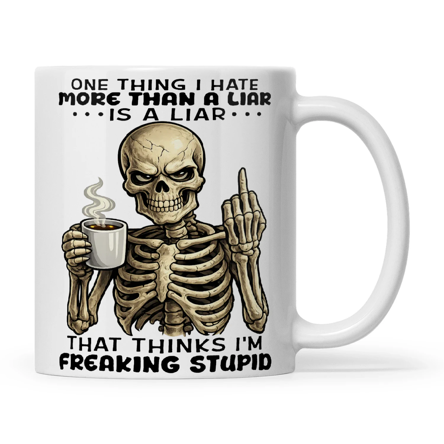 Skull One Thing I Hate More Than A Liar Is A Liar That Thinks I'm Freaking Stupid