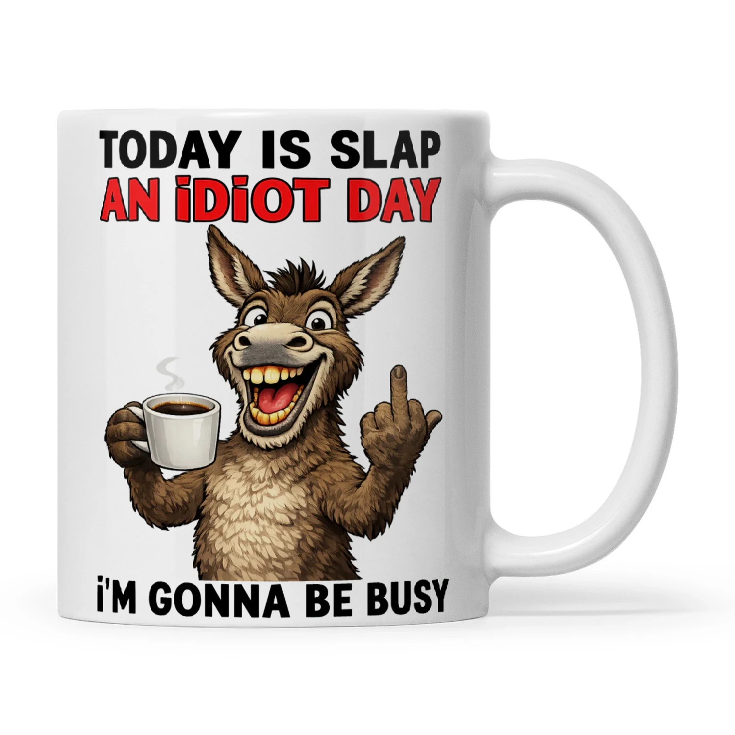 Donkey Today Is Slap An Idiot Day I'm Gonna Be Busy