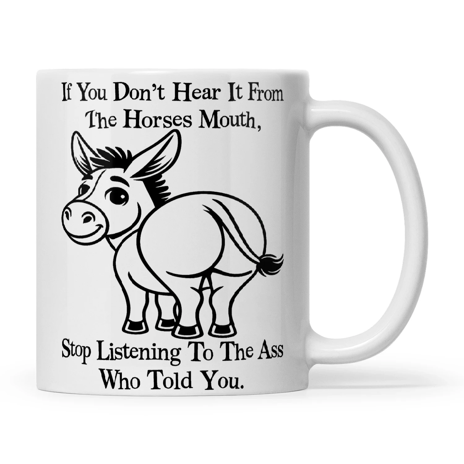 Donkey If You Don't Hear It From The Horses Mouth Stop Listening To The Ass Who Told You
