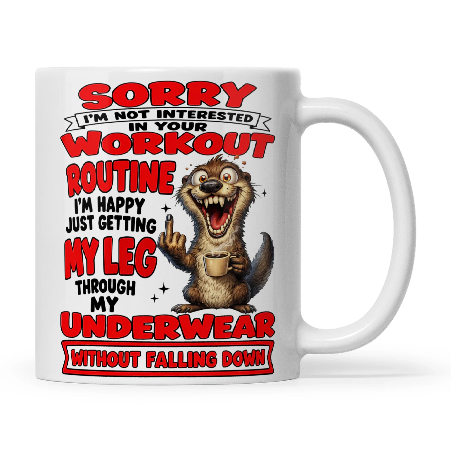 Otter Sorry I'm Not Interested In Your Workout Routine I'm Happy Just Getting My Leg Through My Underwear Without Falling Down