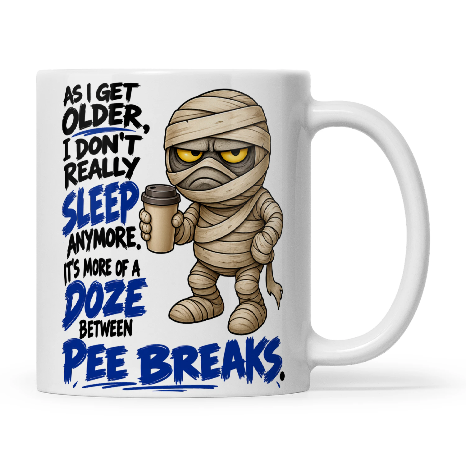 Mummy As I Get Older I Don't Really Sleep Anymore It's More Of A Doze Between Pee Breaks