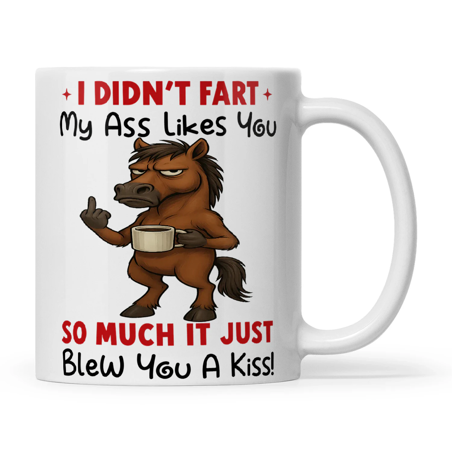 Horse I Didn't Fart My Ass Likes You So Much It Just Blew You A Kiss