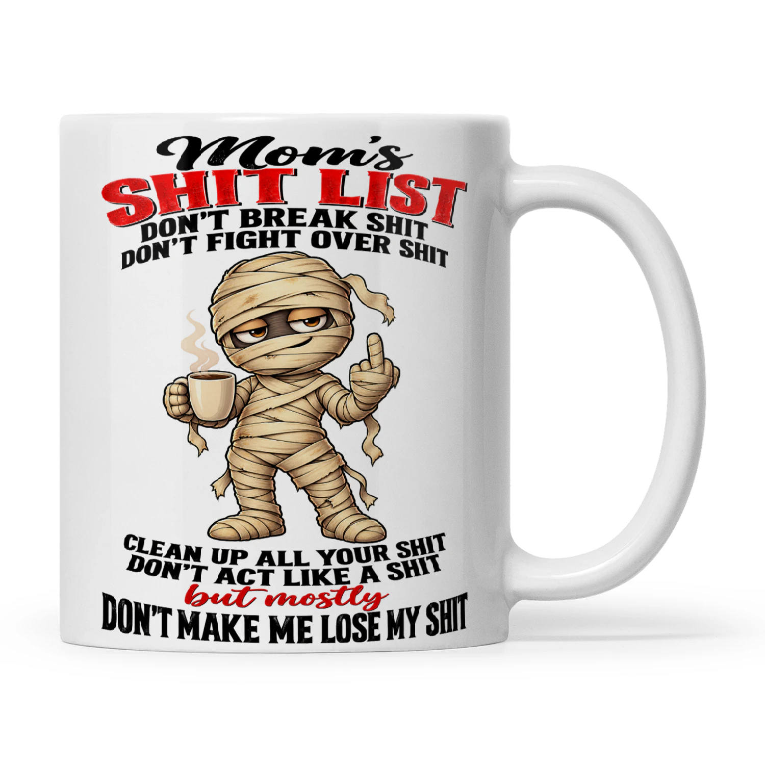 Mummy Mom's Shit List Don't Break Shit Don't Fight Over Shit Clean Up All Your Shit Don't Act Like A Shit But Mostly Don't Make Me Lose My Shit