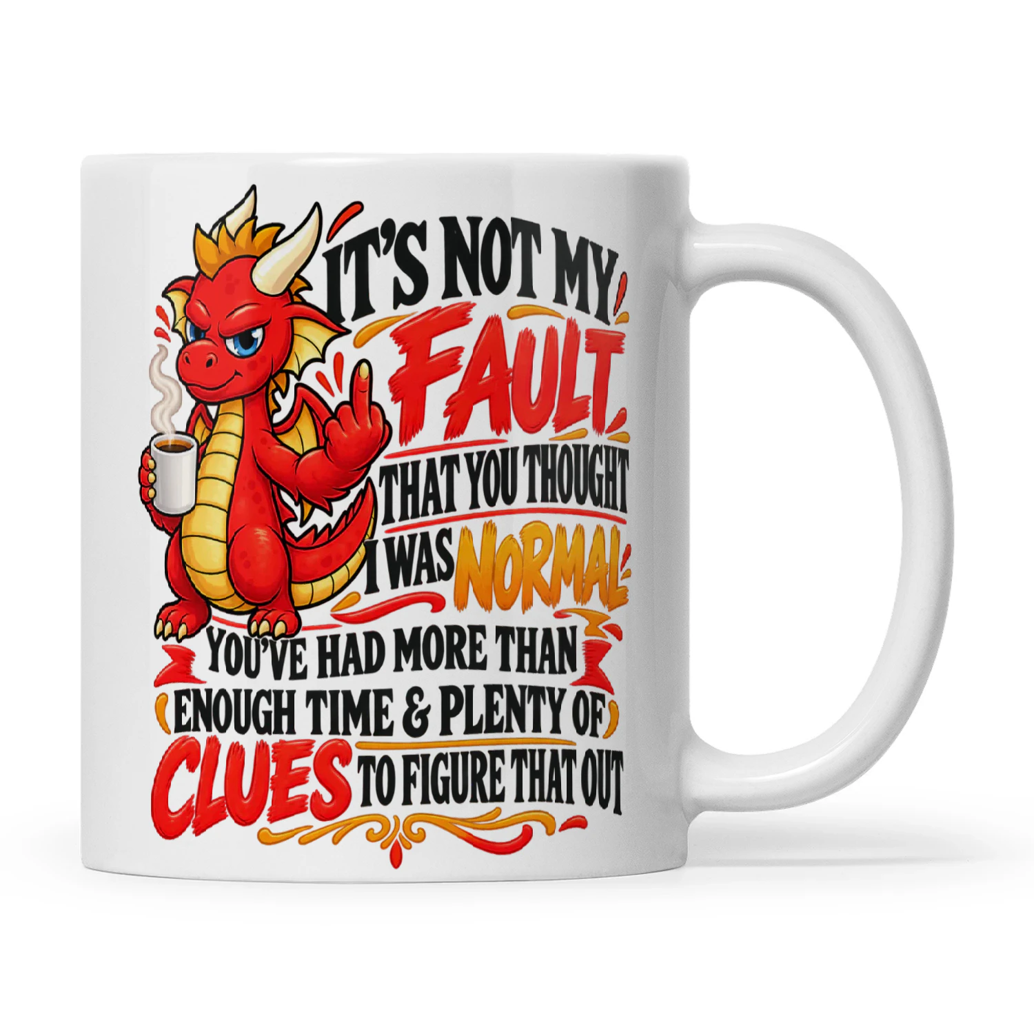 Dragon It's Not My Fault That You Thought I Was Normal You've Had More Than Enough Time And Plenty Of Clues To Figure That Out
