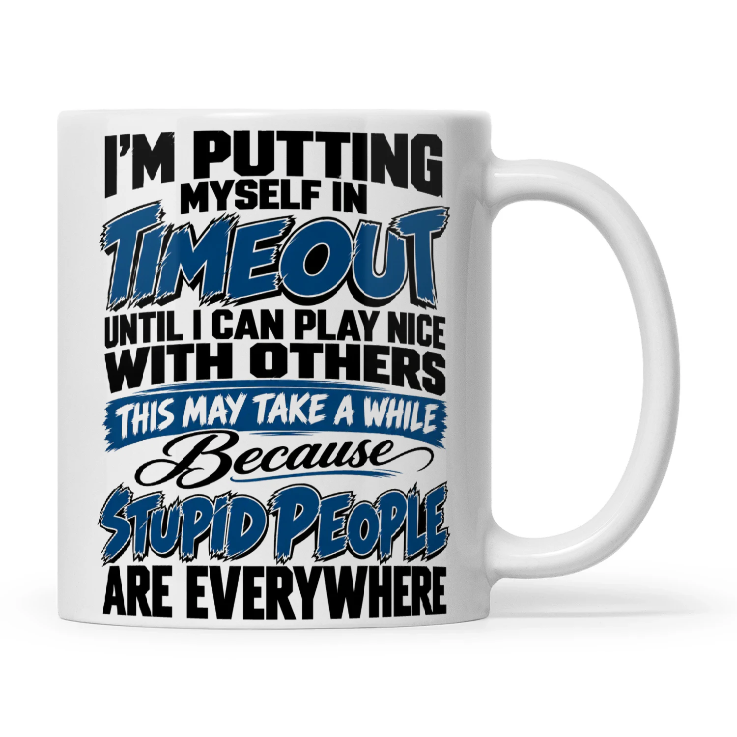 Quote I'm Putting Myself In Timeout Until I Can Play Nice With Others This May Take A While Because Stupid People Are Everywhere