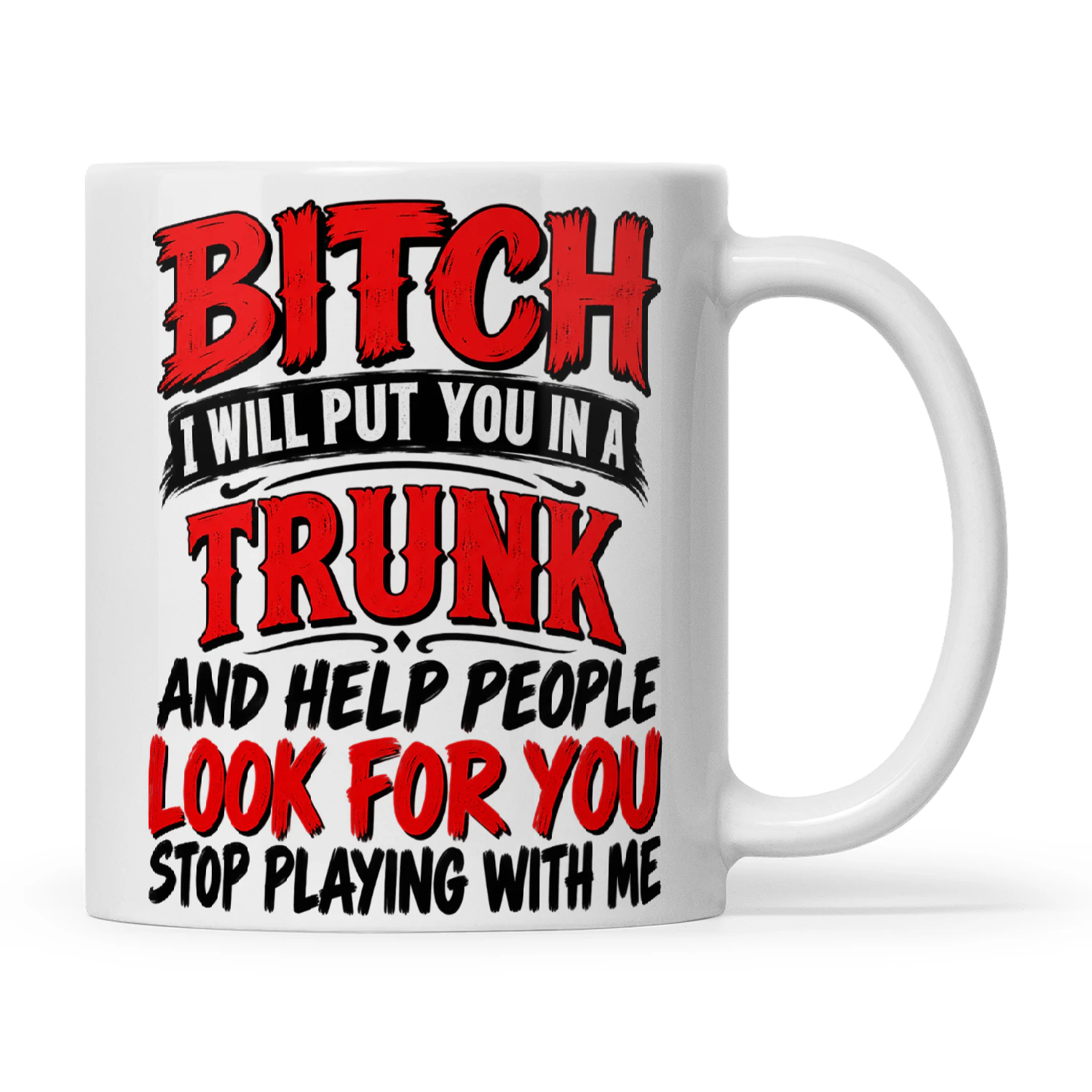 Quote Bitch I Will Put You In A Trunk And Help People Look For You Stop Playing With Me