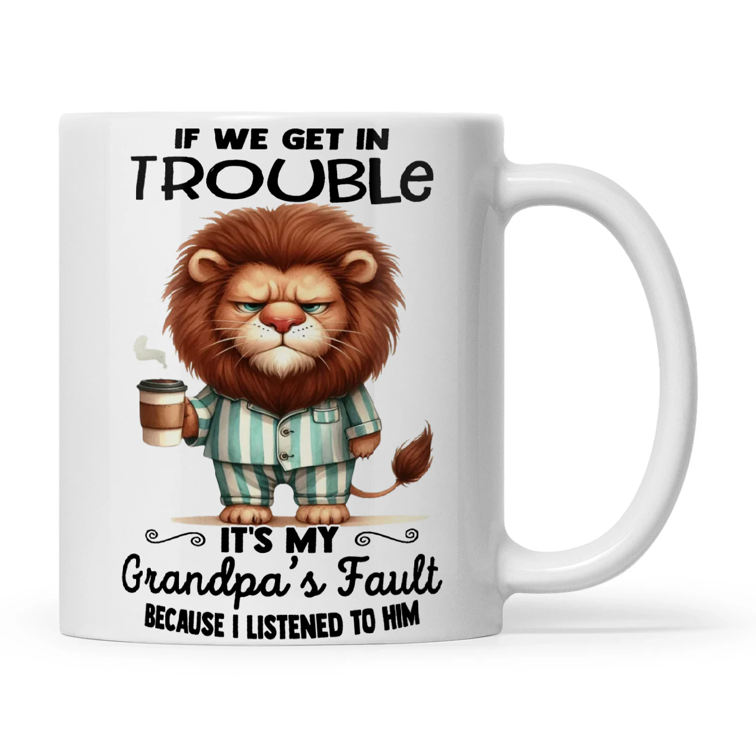 Lion If We Get In Trouble It's My Grandpa's Fault Because I Listened To Him
