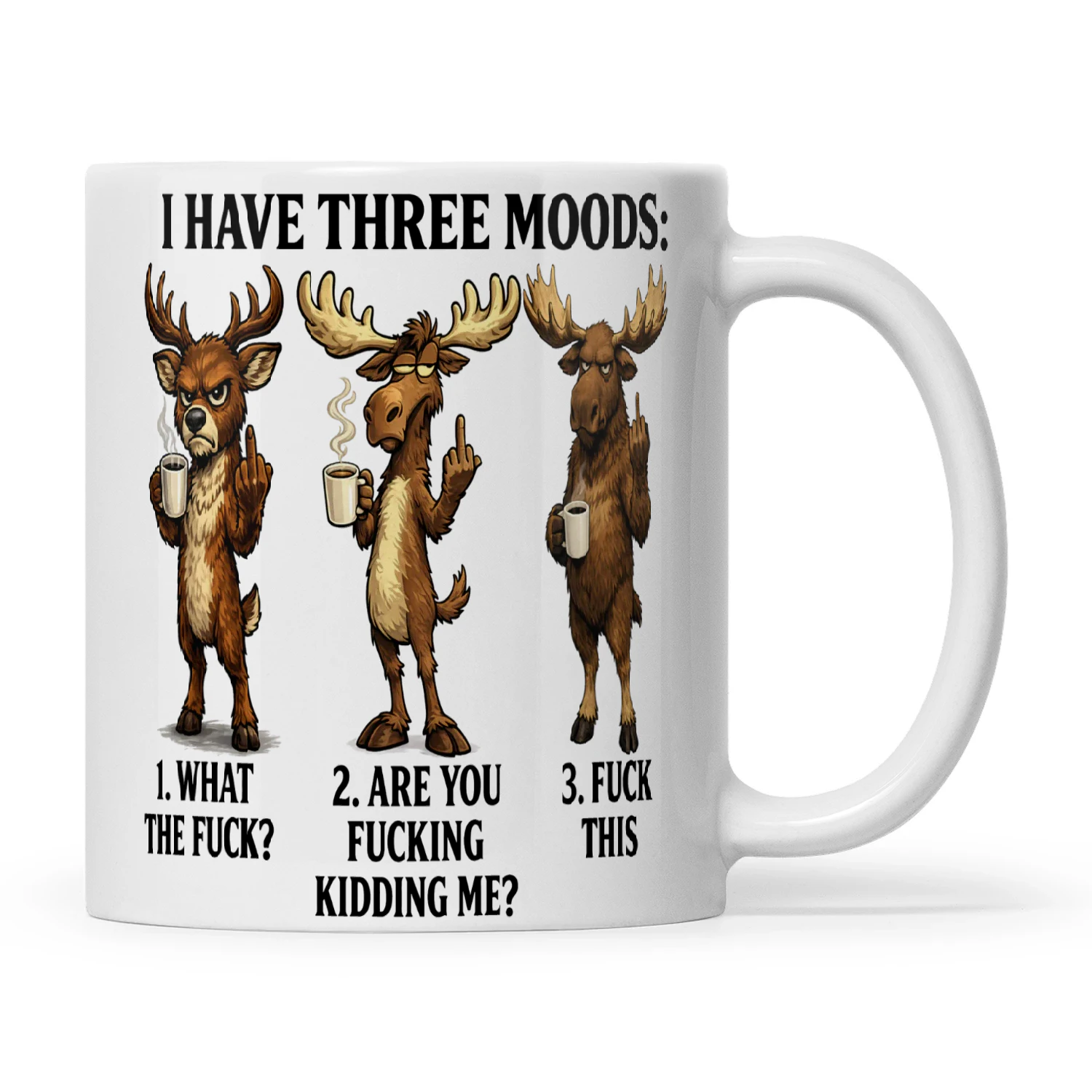 Deer I Have Three Moods 1 What The Fuck 2 Are You Fucking Kidding Me 3 Fuck This