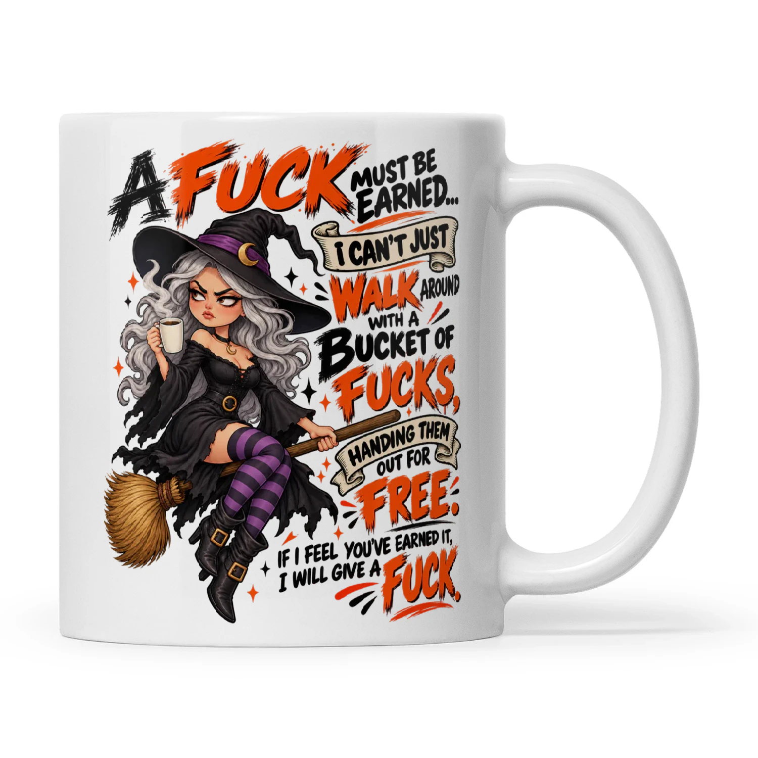 Witch A Fuck Must Be Earned I Can't Just Walk Around With A Bucket Of Fucks Handing Them Out For Free If I Feel You've Earned It I Will Give A Fuck copy