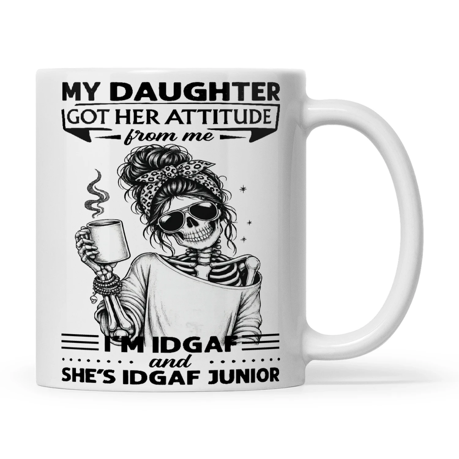 Skull My Daughter Got Her Attitude From Me I'm Idgaf And She's Idgaf Junior