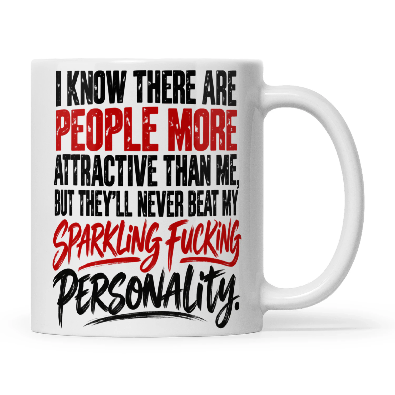 Quote I Know There Are People More Attractive Than Me But They'll Never Beat My Sparkling Fucking Personality