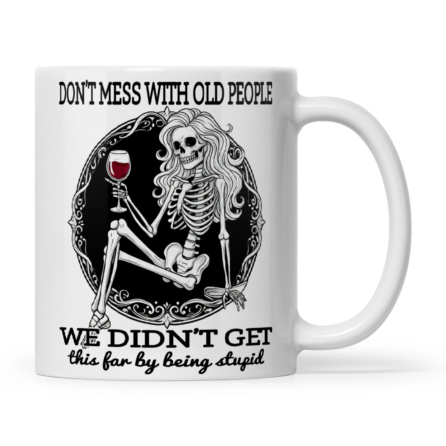 Skull Don't Mess With Old People We Didn't