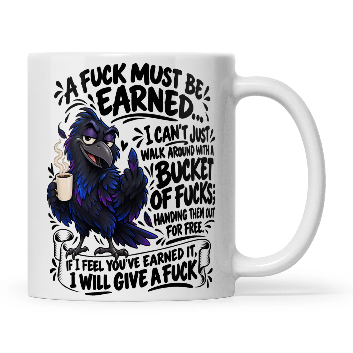 Raven A Fuck Must Be Earned I Can't Just Walk Around With A Bucket Of Fucks Handing Them Out For Free If I Feel You've Earned It I Will Give A Fuck