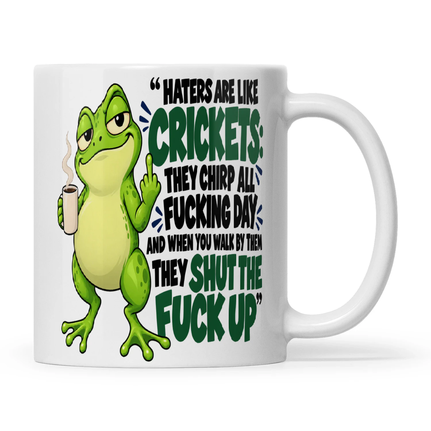 Frog Haters Are Like Crickets They Chirp All Fucking Day And When You Walk By Them They Shut The Fuck Up