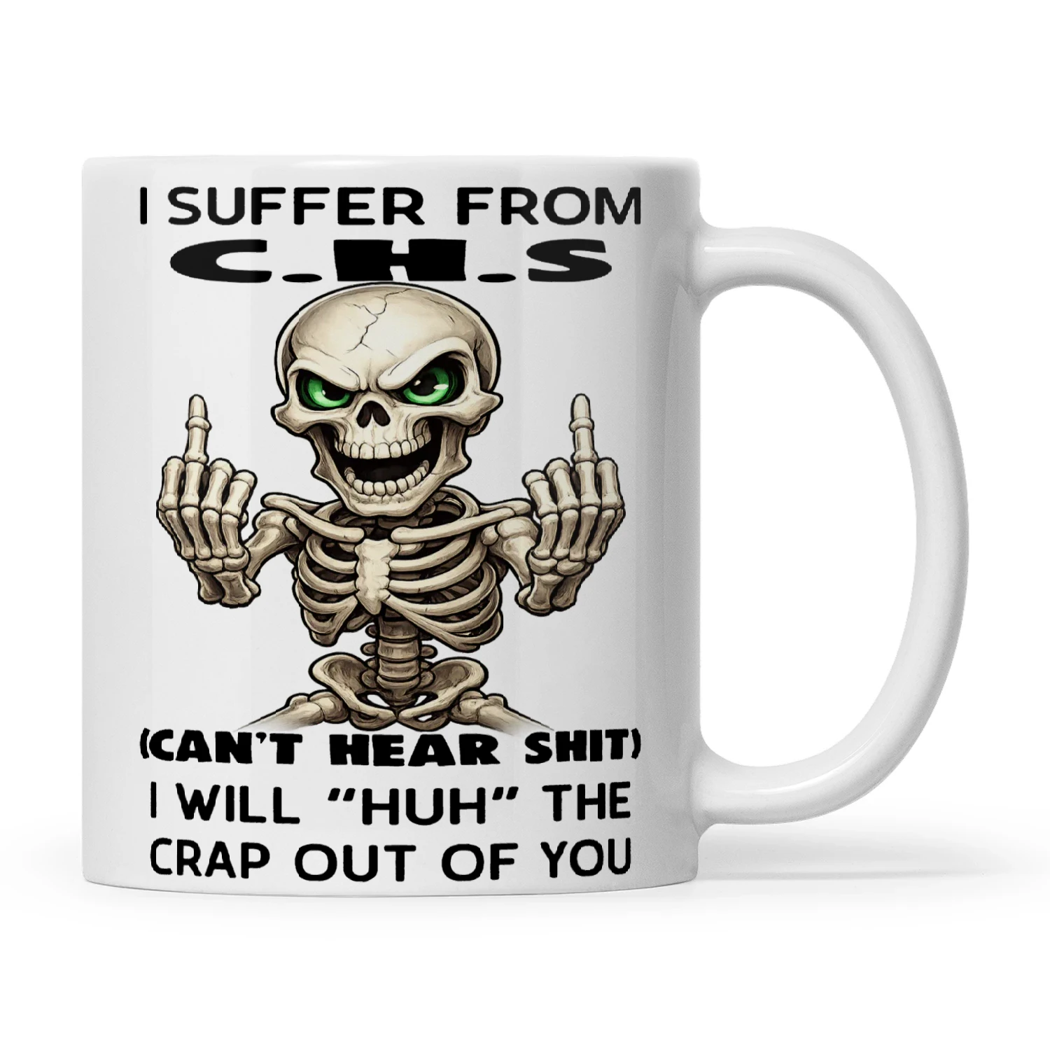 Skull I Suffer From C.H.S Can't Hear Shit I Will Huh The Crap Out Of You