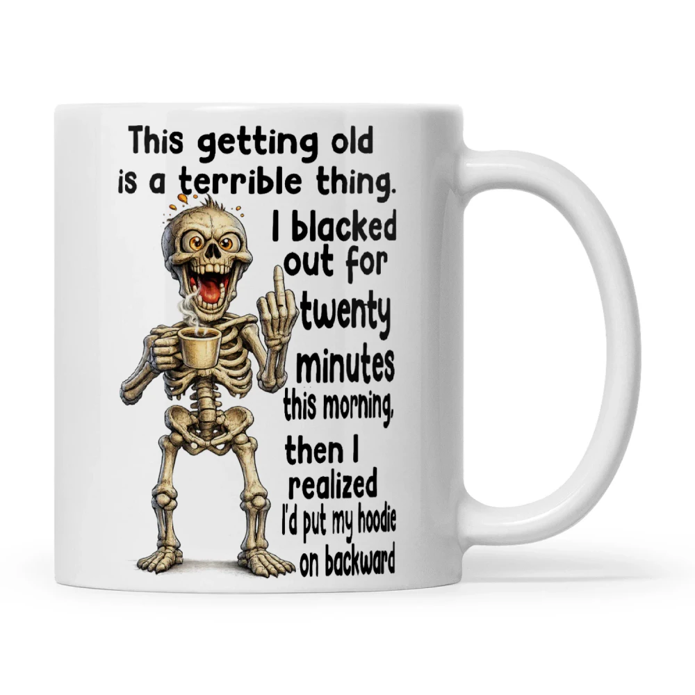 Skull This Getting Old Is A Terrible Thing. I Blacked Out For Twenty Minutes This Morning. Then I Realized I'd Put My Hoodie On Backward