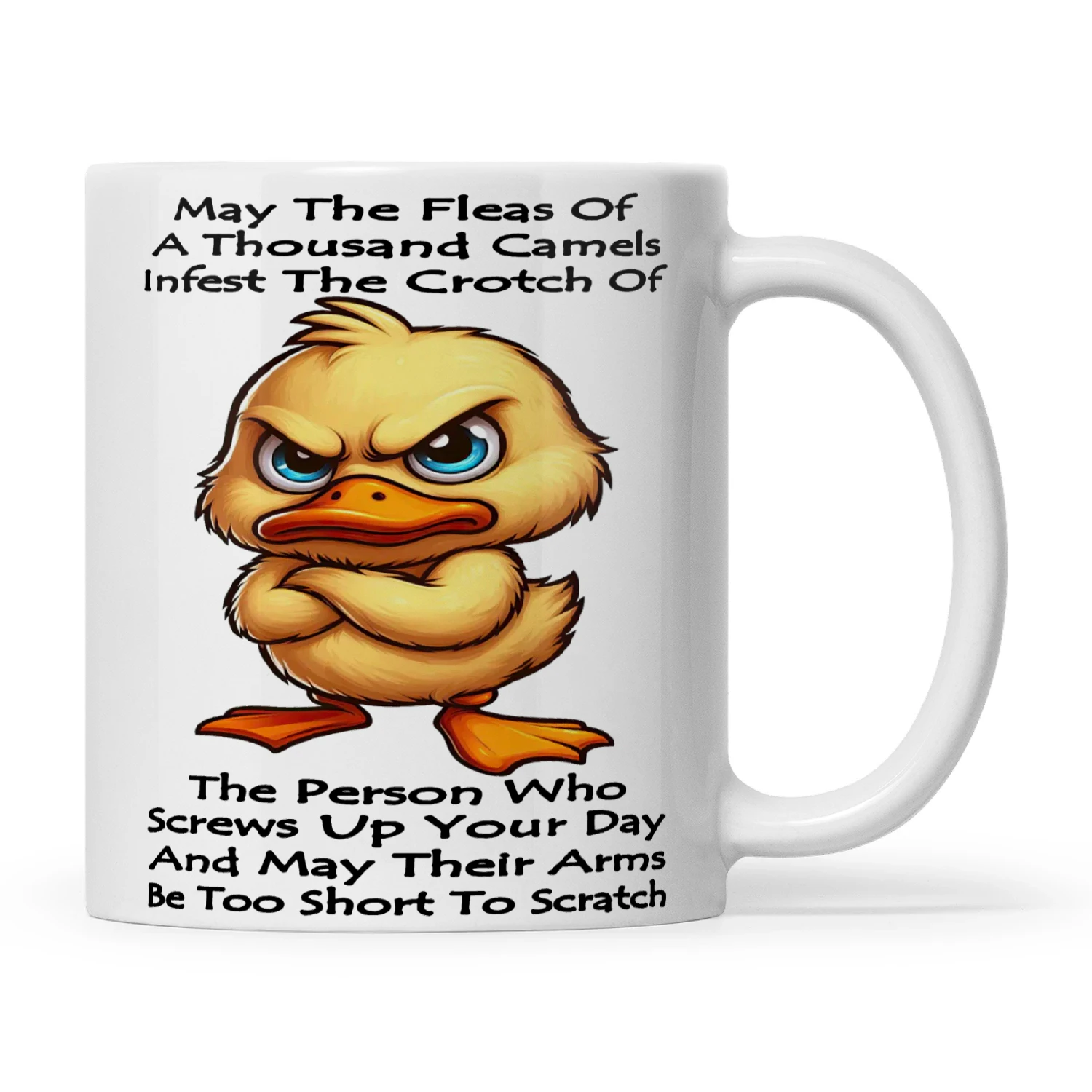 Duck May The Fleas Of A Thousand Camels Infest The Crotch Of The Person Who Screws Up Your Day And May Their Arms Be Too Short To Scratch