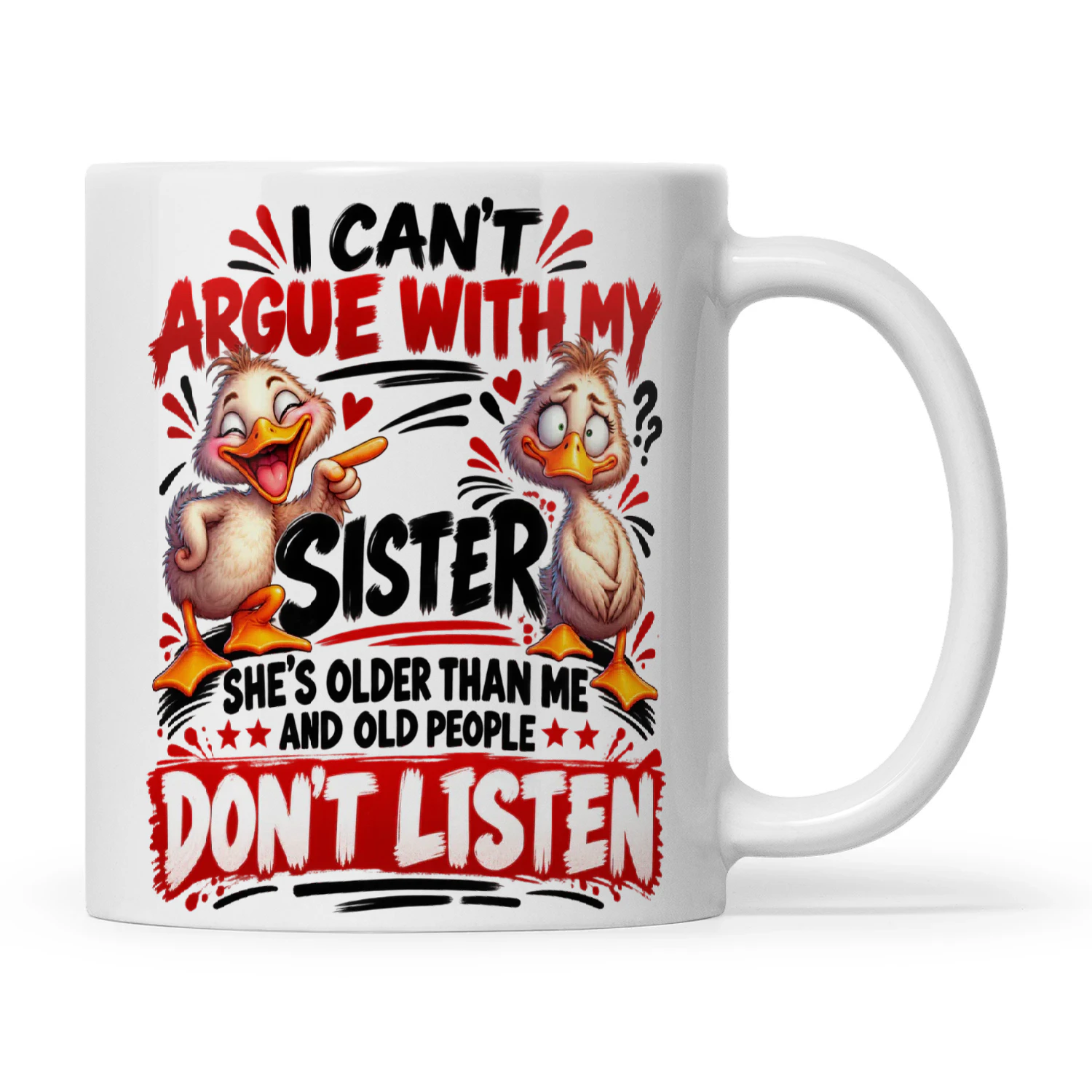 Duck I Can't Argue With My Sister She's Older Than Me And Old People Don't Listen