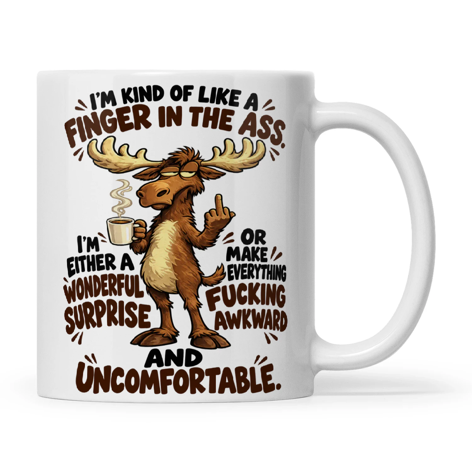 Moose I'm Kind Of Like A Finger In The Ass I'm Either A Wonderful Surprise Or Make Everything Fucking Awkward And Uncomfortable
