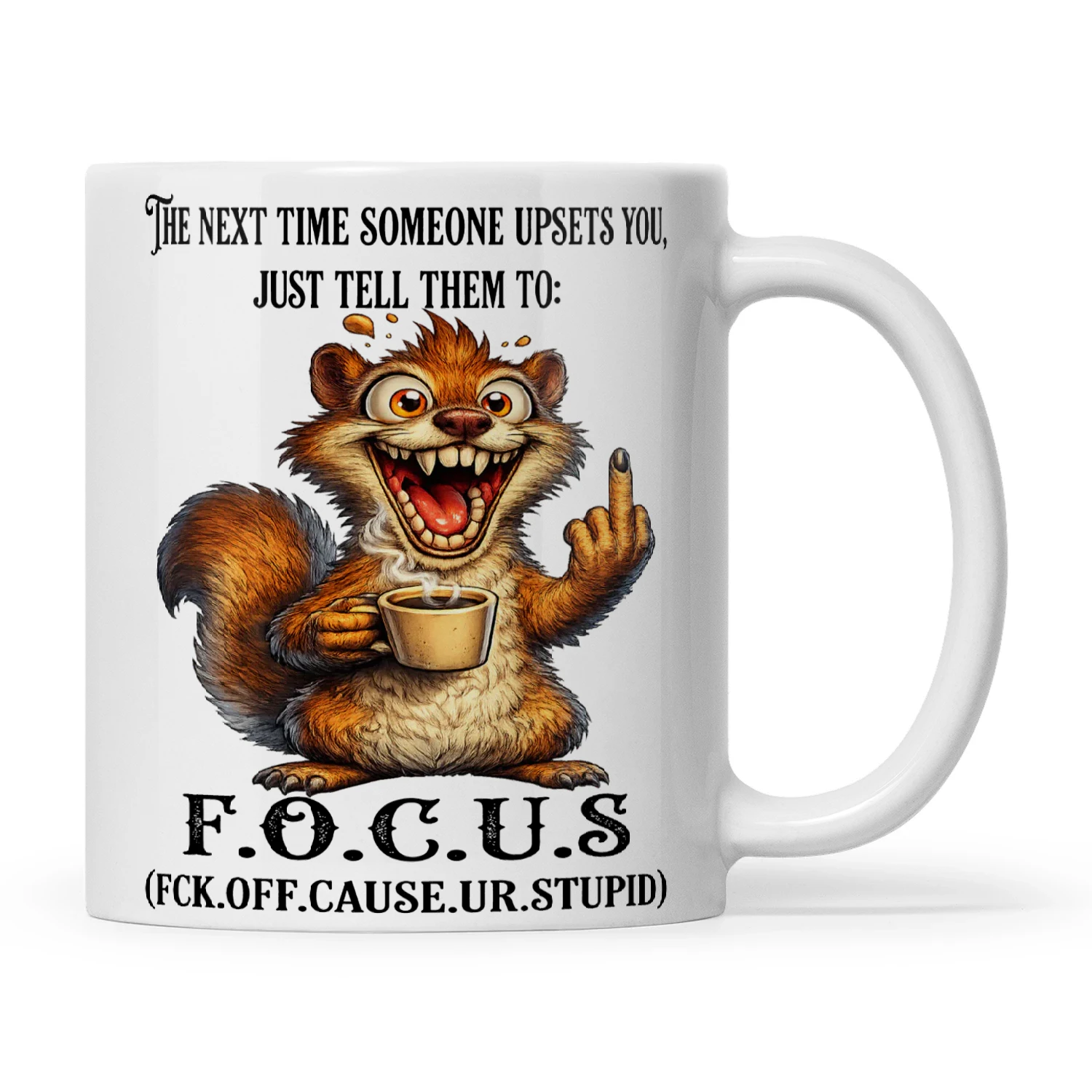 Squirrel The Next Time Someone Upsets You Just Tell Them To F.O.C.U.S Fck Off Cause Ur Stupid