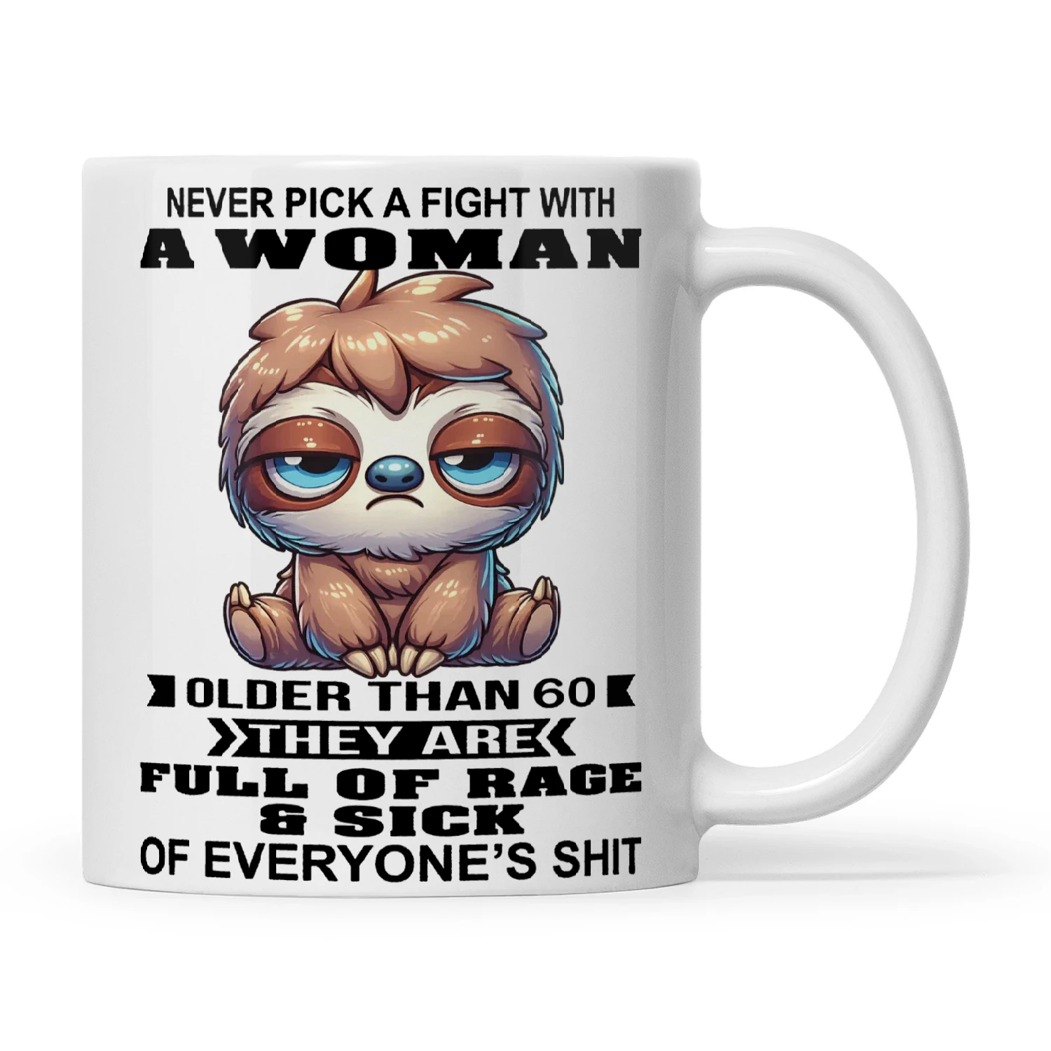 Sloth Never Pick A Fight With A Woman Older Than 60 They Are Full Of Rage And Sick Of Everyone's Shit