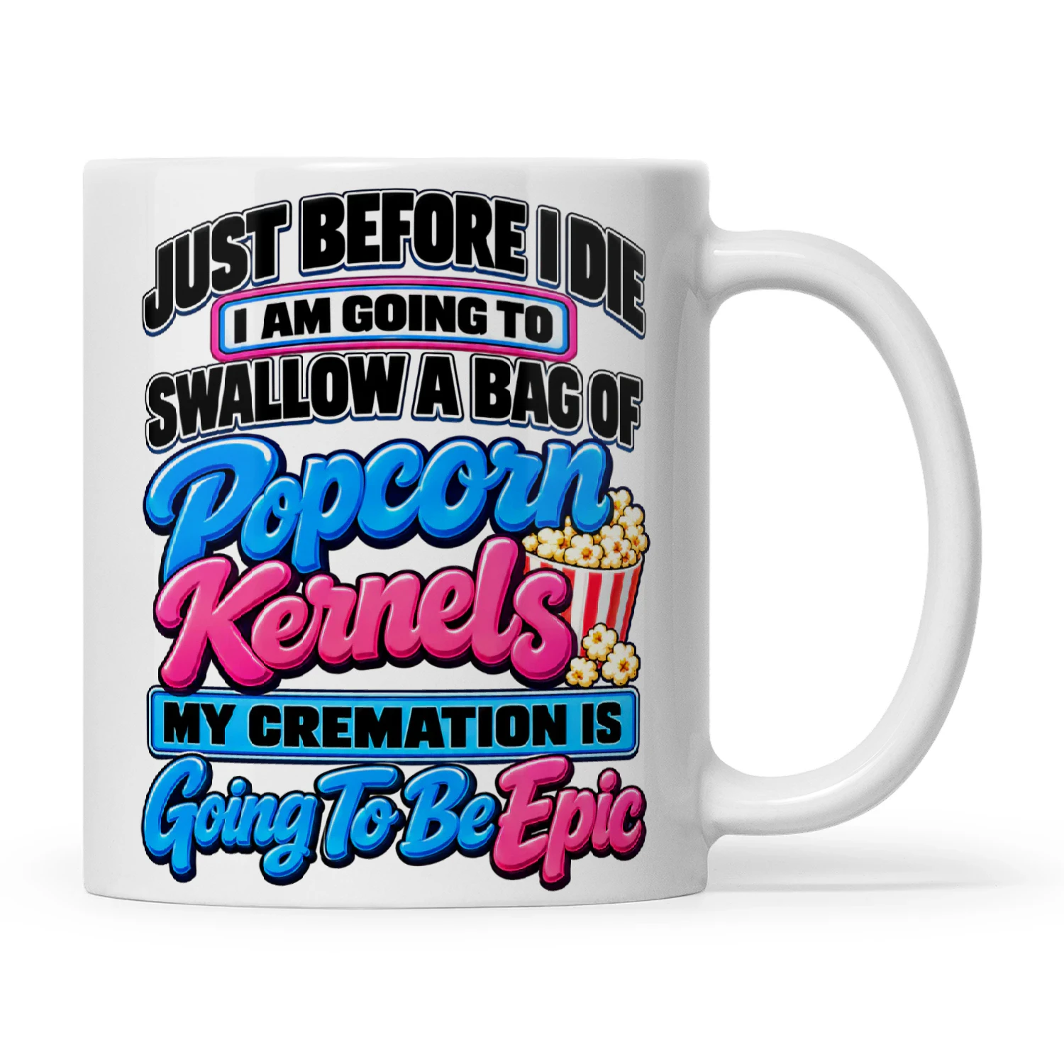 Quote Just Before I Die I Am Going To Swallow A Bag Of Popcorn Kernels My Cremation Is Going To Be Epic