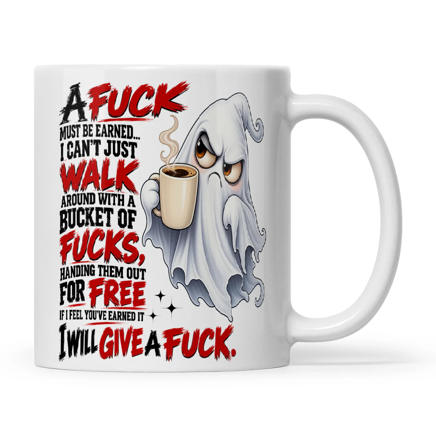 Ghost A Fuck Must Be Earned I Can’t Just Walk Around With A Bucket Of Fucks Handing Them Out For Free If I Feel You’ve Earned It I Will Give A Fuck