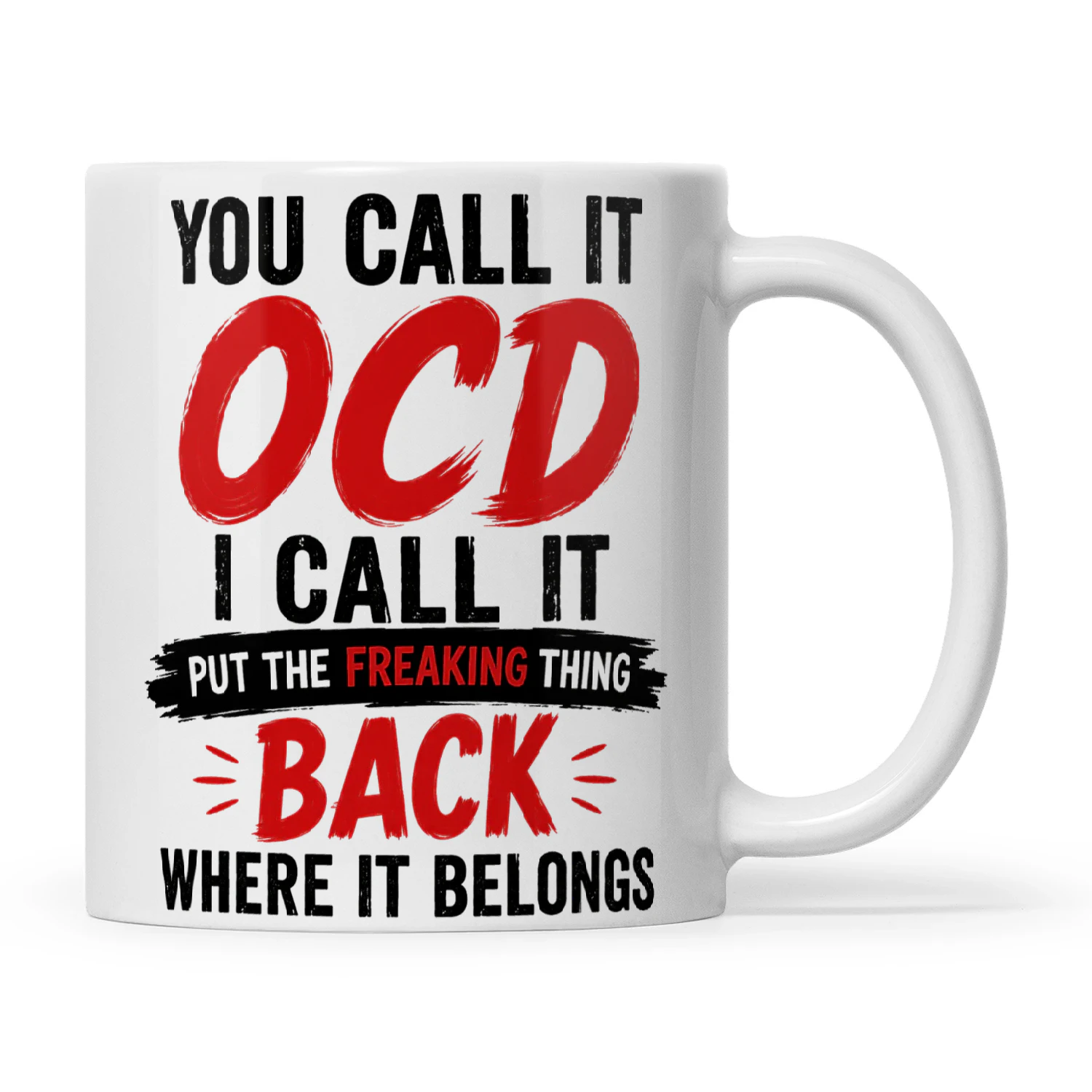 You Call It OCD I Call It Put The Freaking Thing Back Where It Belongs