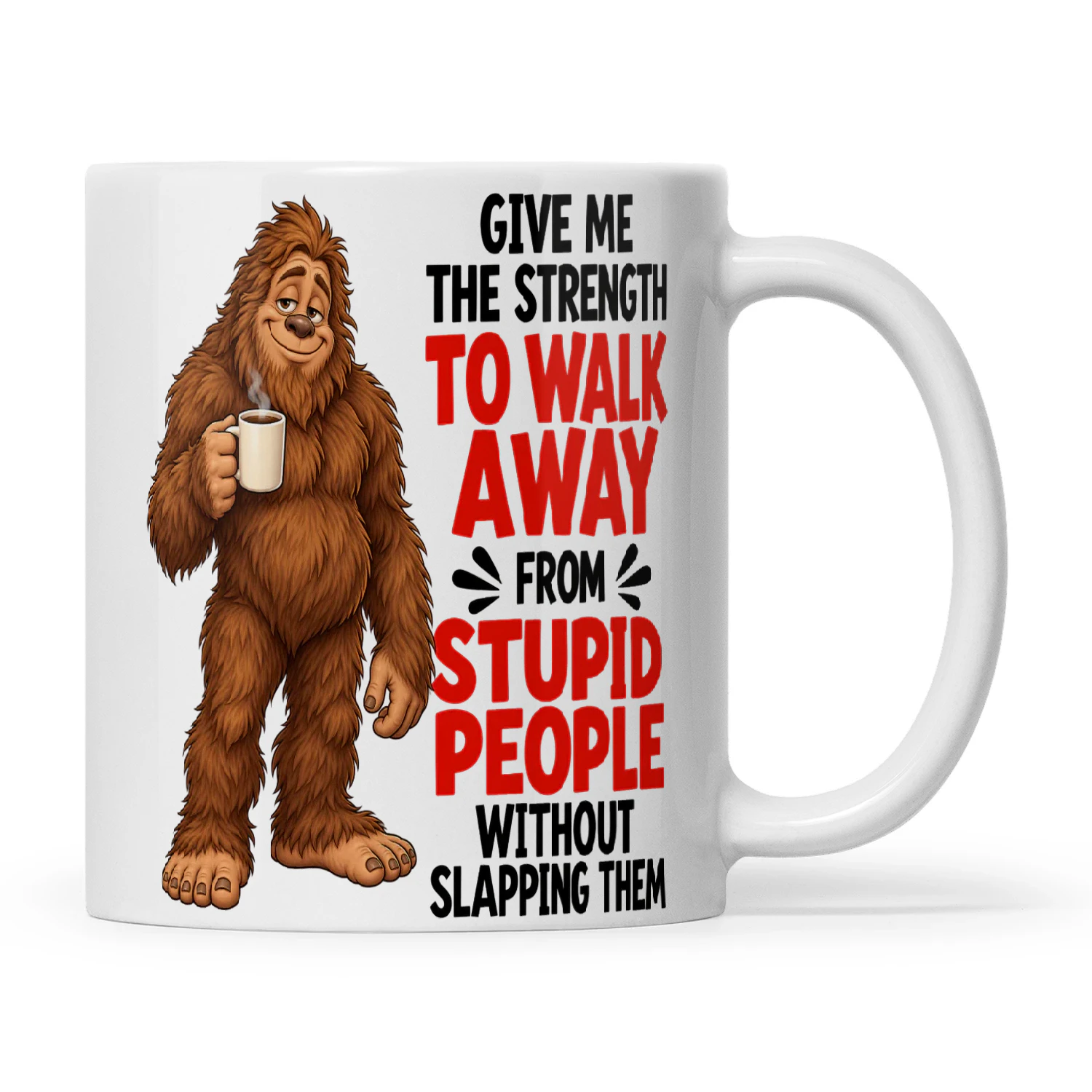 Bigfoot Give Me The Strength To Walk Away From Stupid People Without Slapping Them