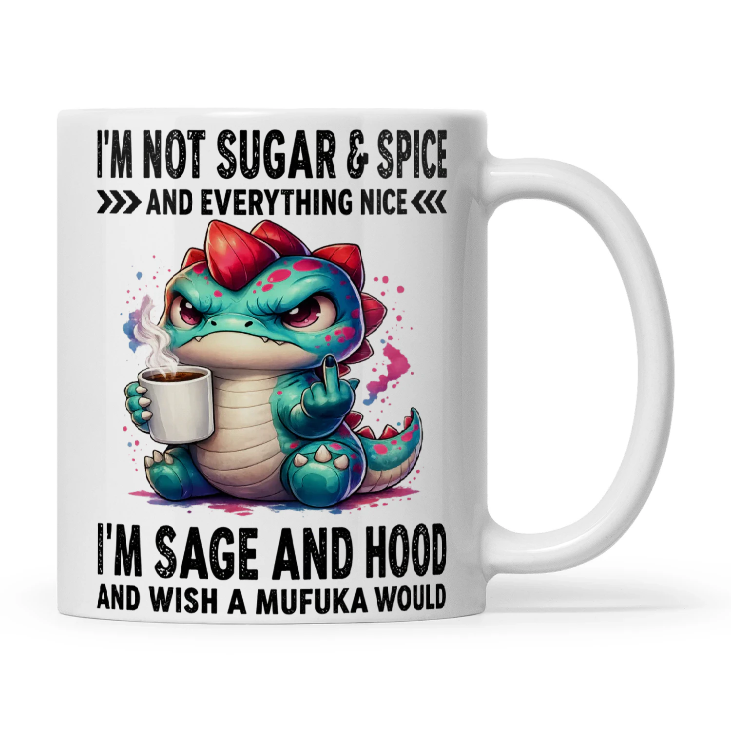 Dragon I'm Not Sugar & Spice And Everything Nice I'm Sage And Hood And Wish A Mufuka Would