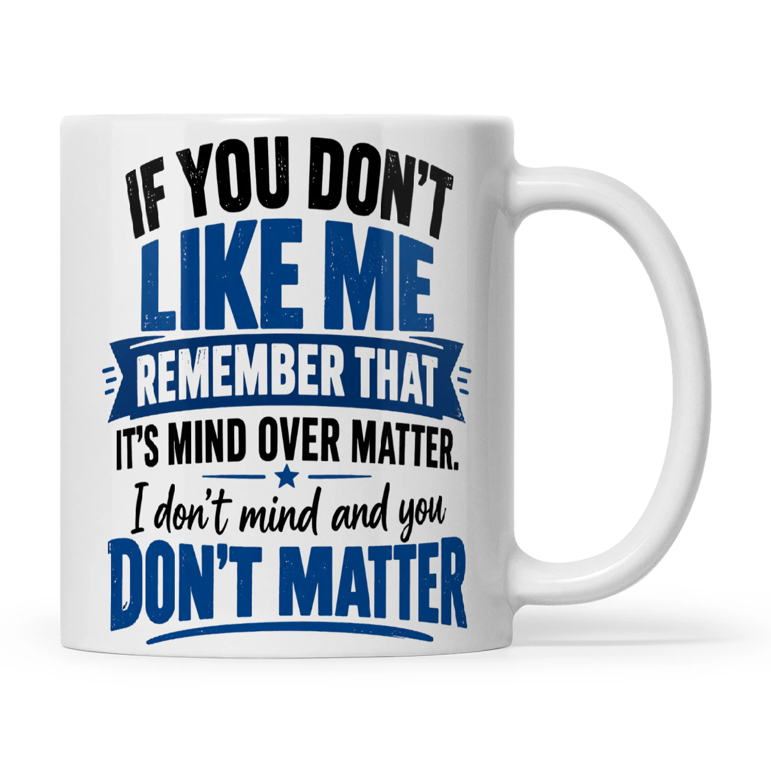 Quote If You Don't Like Me Remember That It's Mind Over Matter I Don't Mind And You Don't Matter