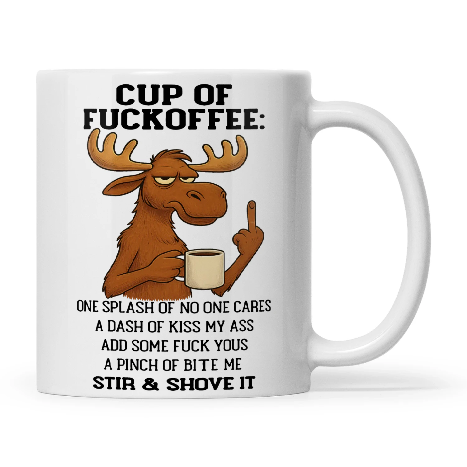 Moose Cup Of Fuckoffee One Splash Of No One Cares A Dash Of Kiss My Ass Add Some Fuck Yous A Pinch Of Bite Me Stir And Shove It