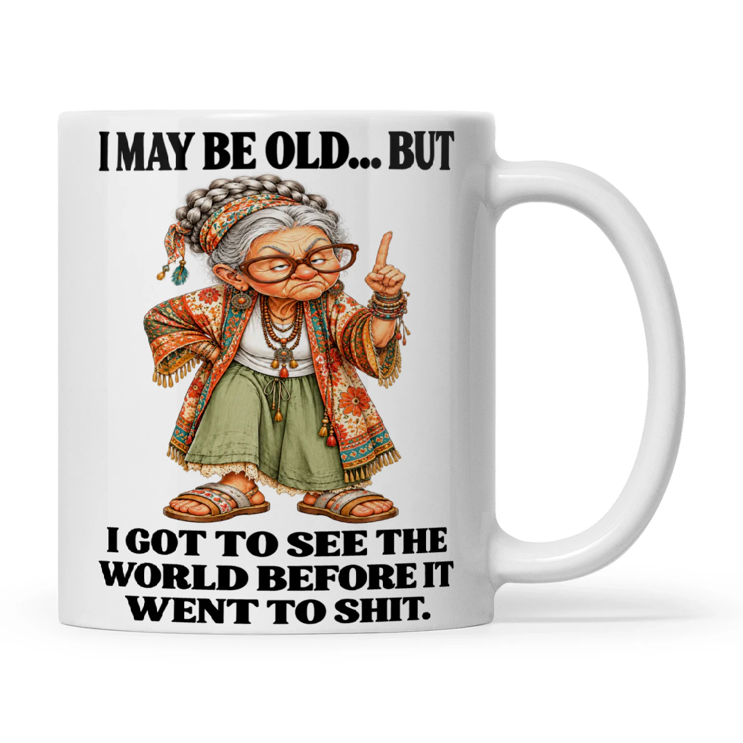Woman I May Be Old But I Got To See The World Before It Went To Shit
