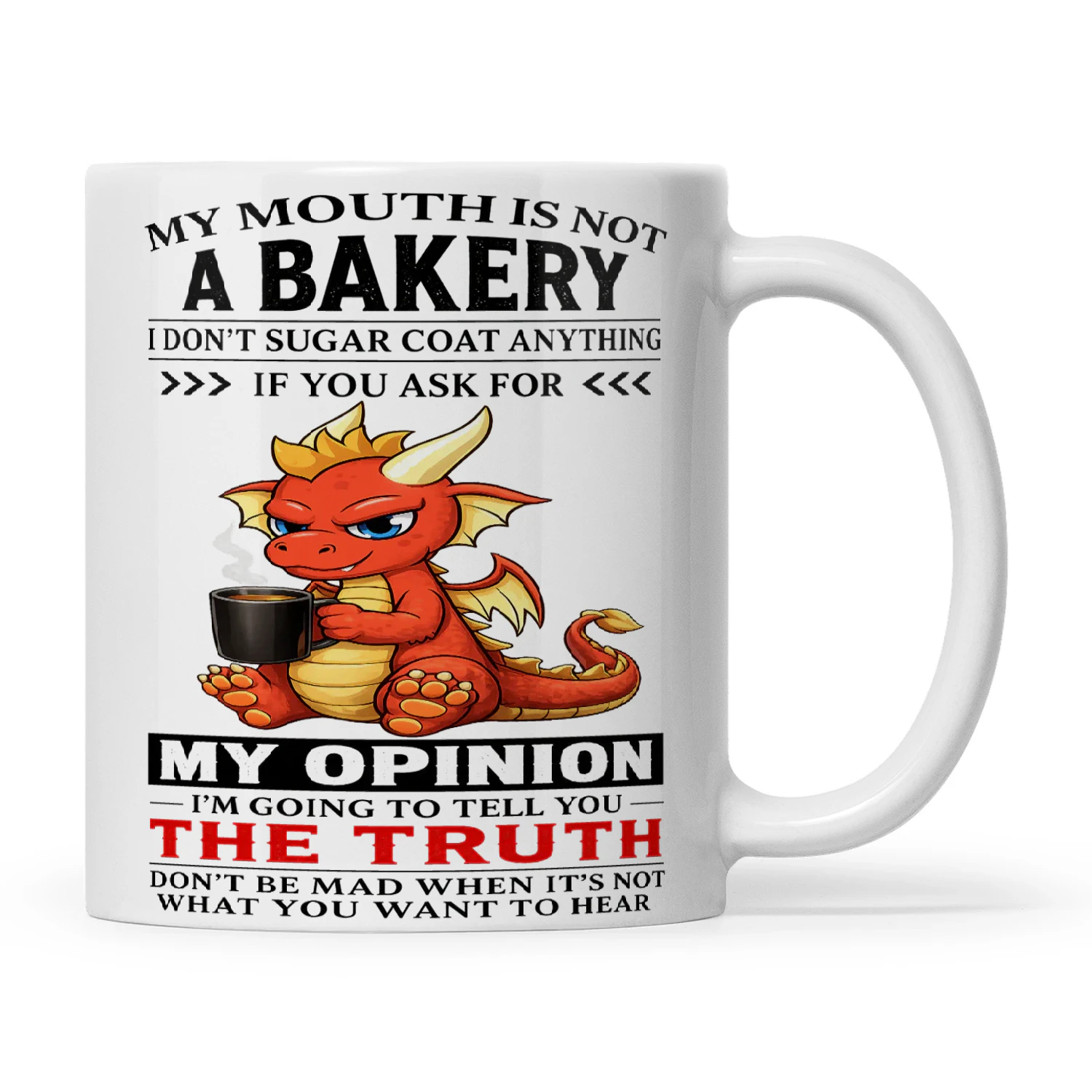 Dragon My Mouth Is Not A Bakery I Don’t Sugarcoat Anything If You Ask For My Opinion I’m Going To Tell