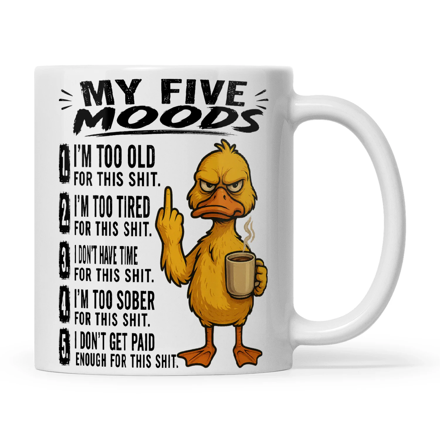 Duck My Five Moods 1 I'm Too Old For This Shit 2 I'm Too Tired For This Shit
